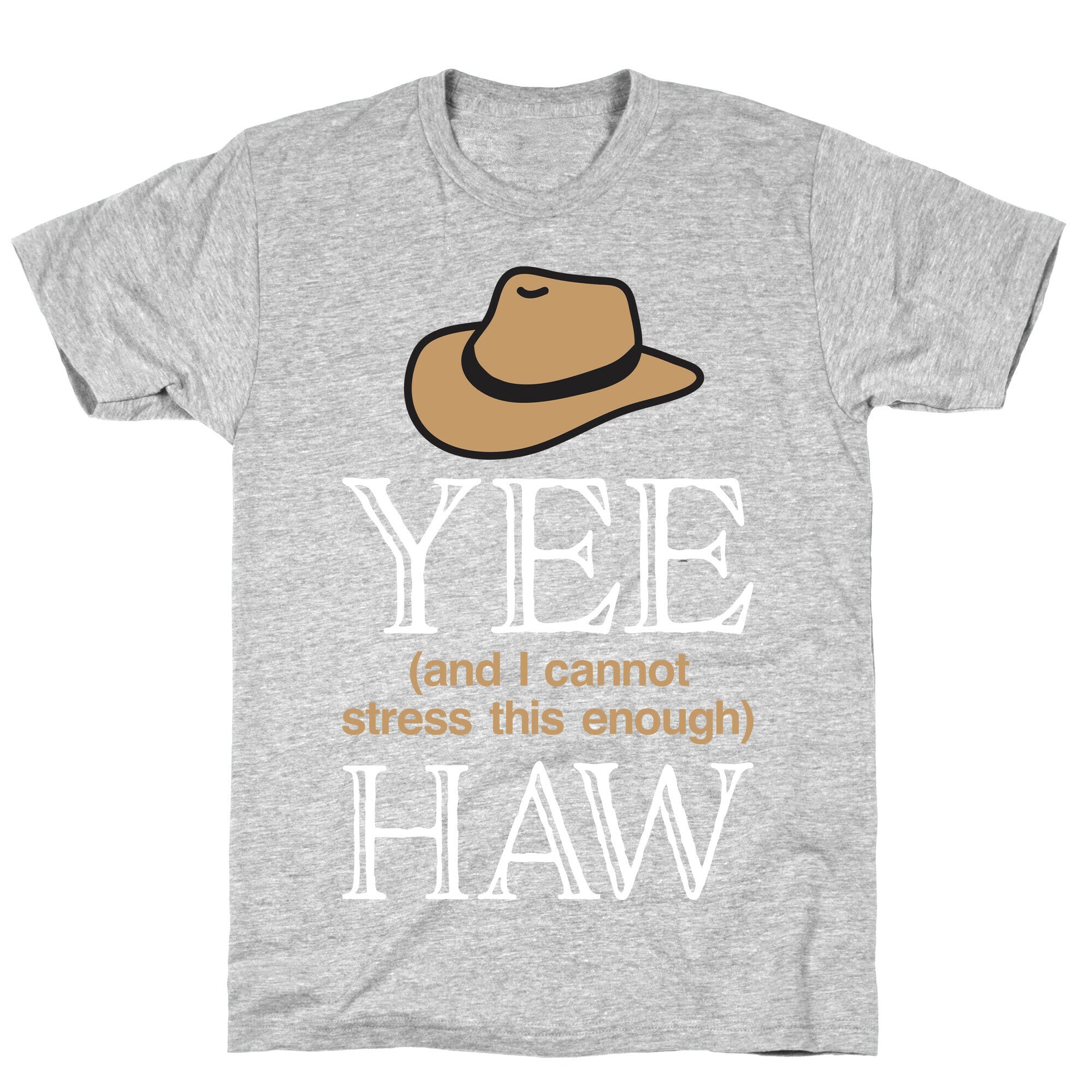 Yee (And I Cannot Stress This Enough) Haw T-Shirt