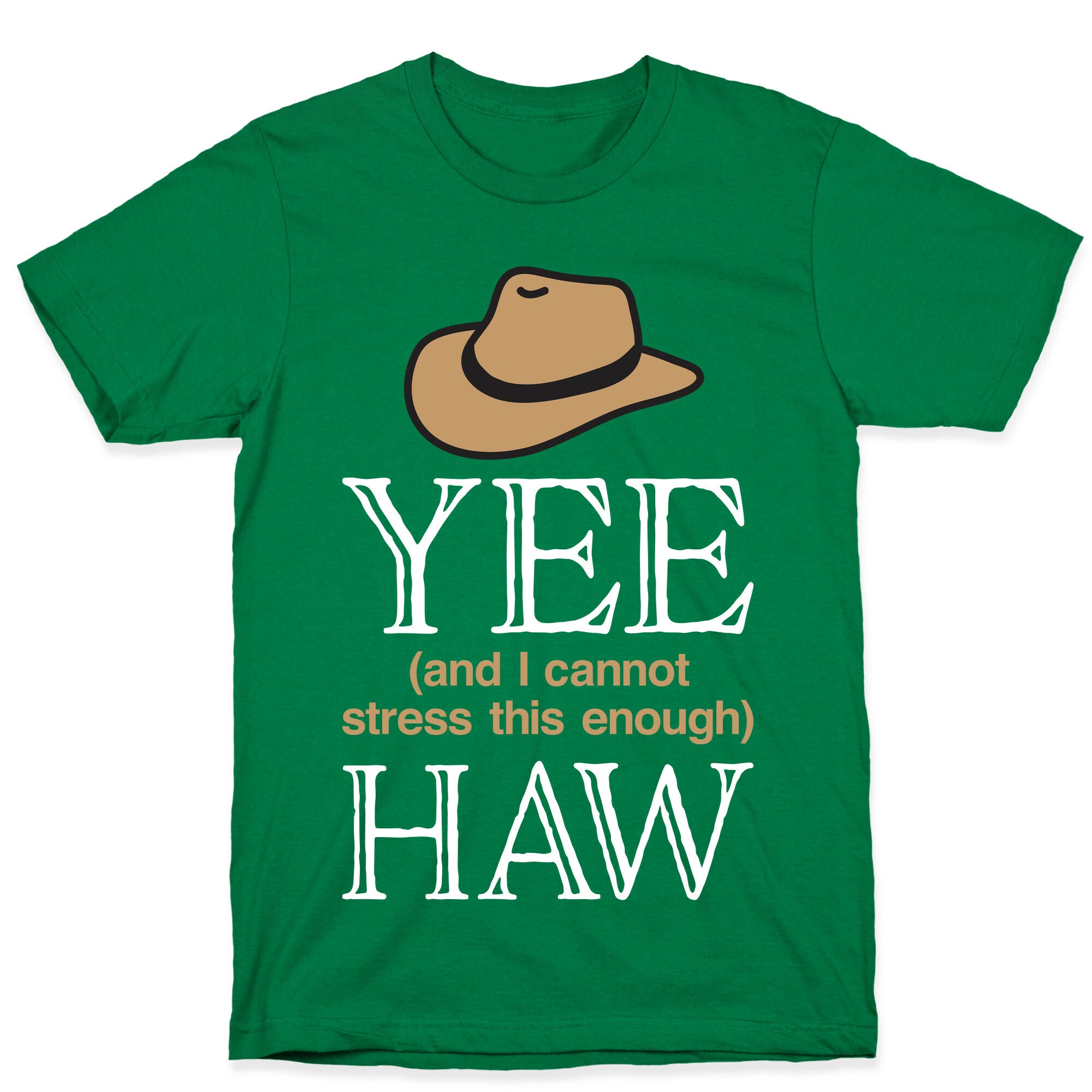 Yee (And I Cannot Stress This Enough) Haw T-Shirt