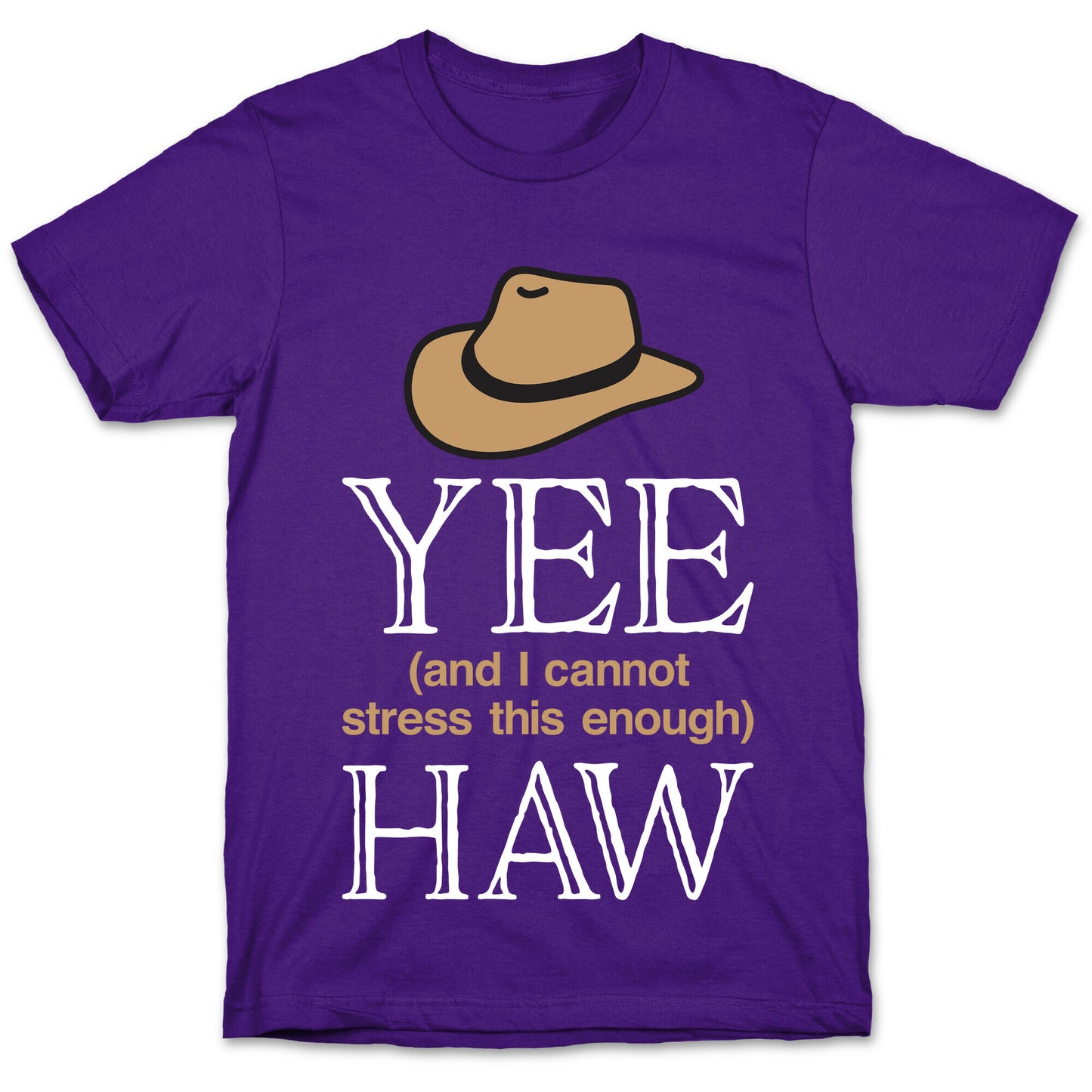 Yee (And I Cannot Stress This Enough) Haw T-Shirt