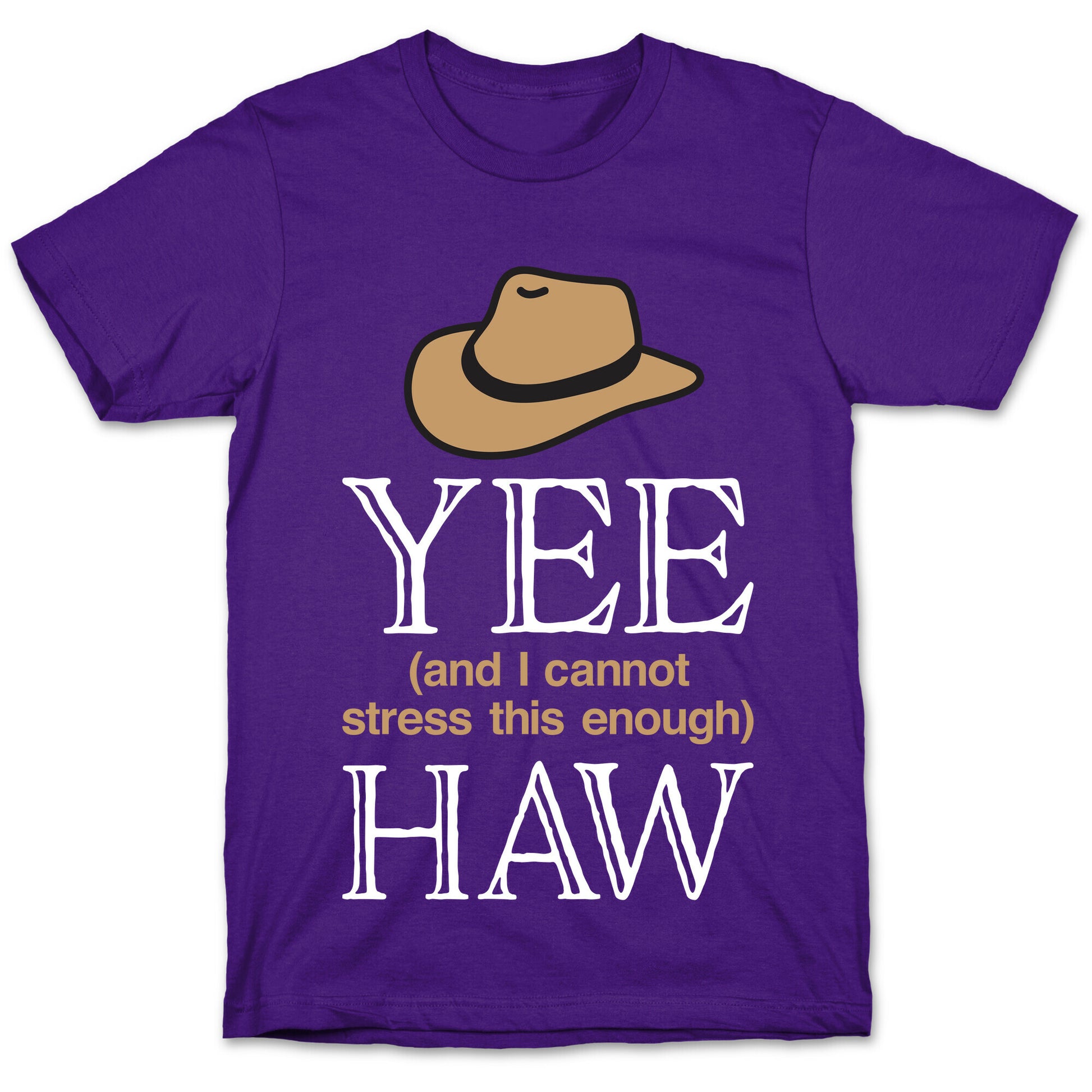 Yee (And I Cannot Stress This Enough) Haw T-Shirt