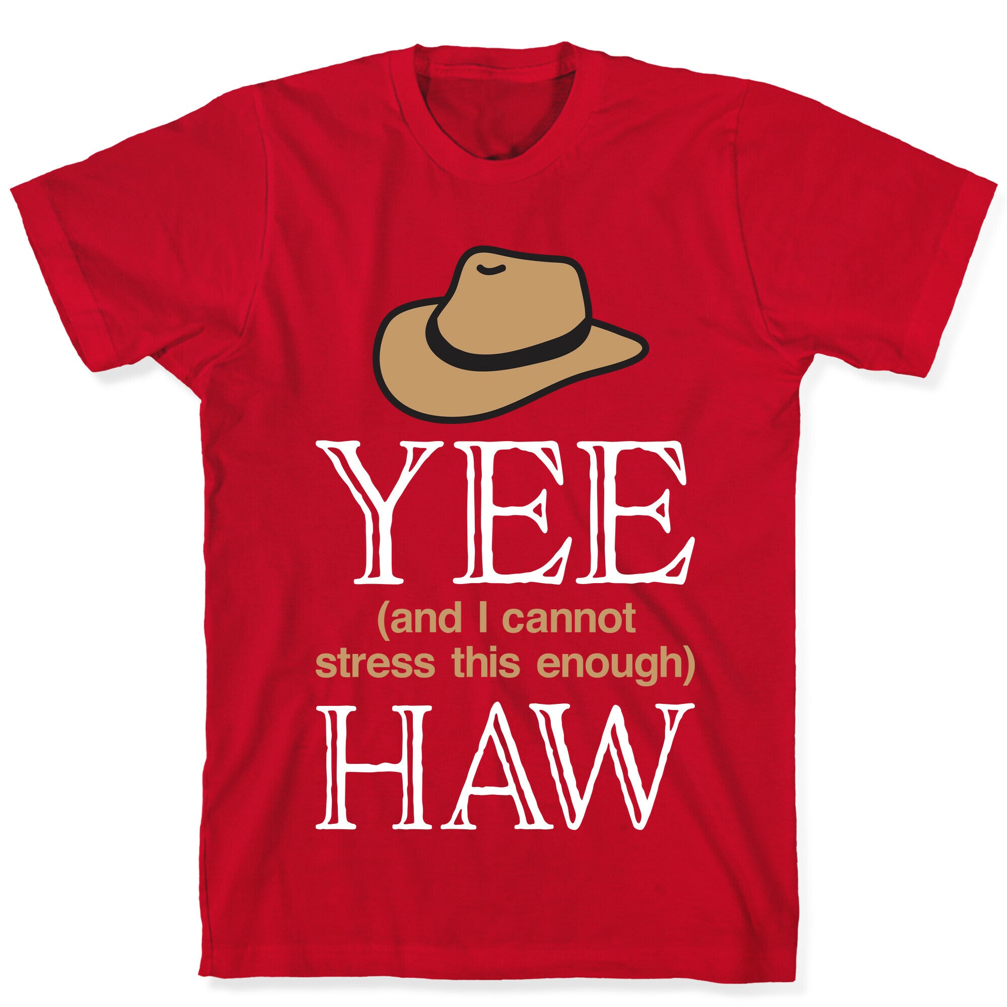 Yee (And I Cannot Stress This Enough) Haw T-Shirt