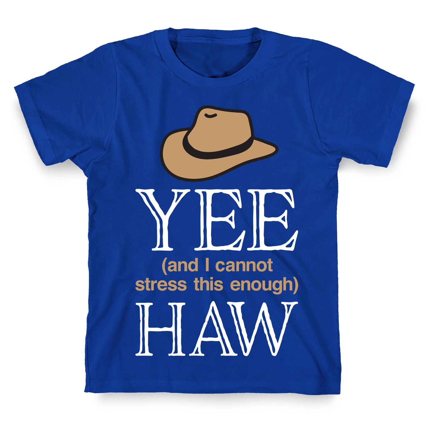 Yee (And I Cannot Stress This Enough) Haw T-Shirt