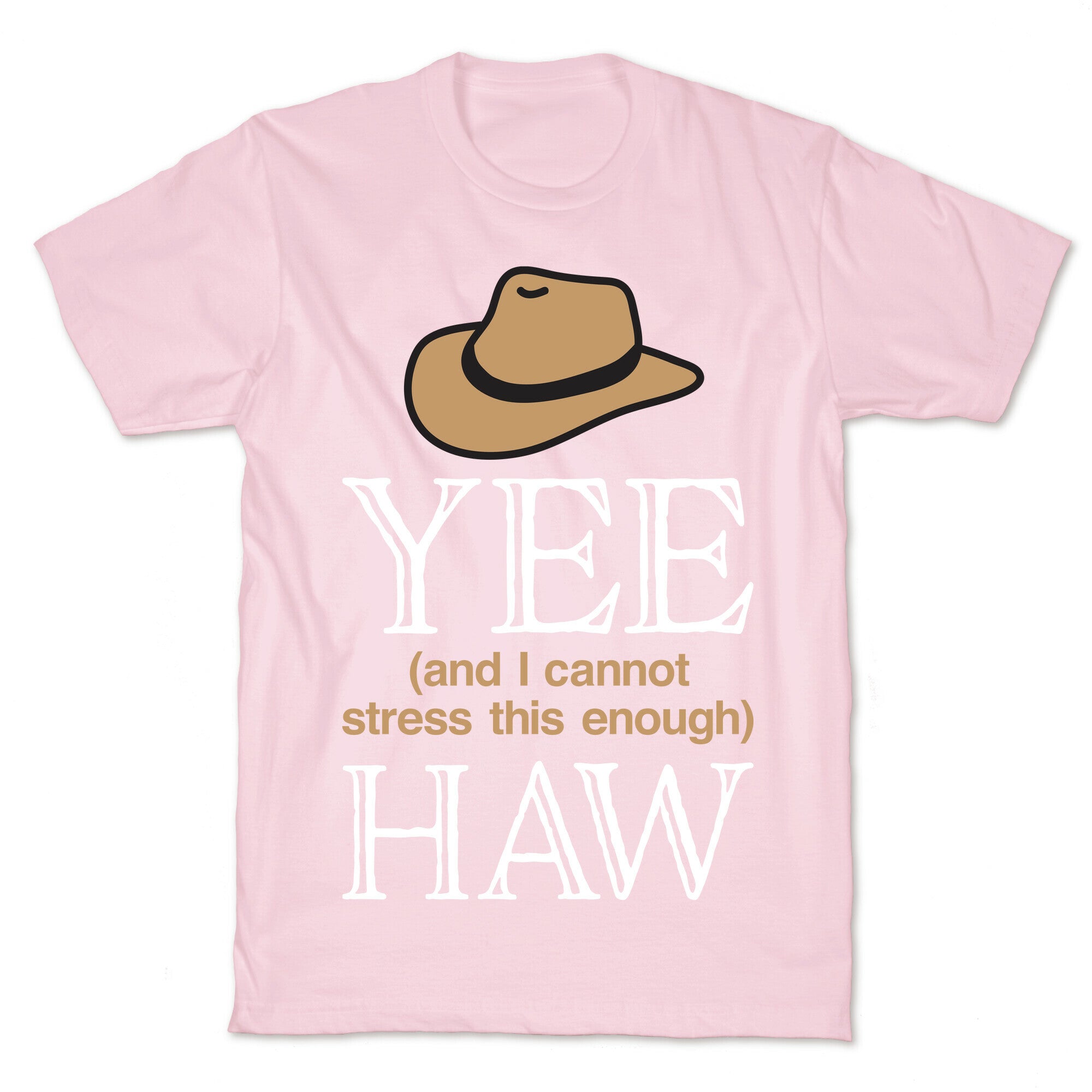 Yee (And I Cannot Stress This Enough) Haw T-Shirt
