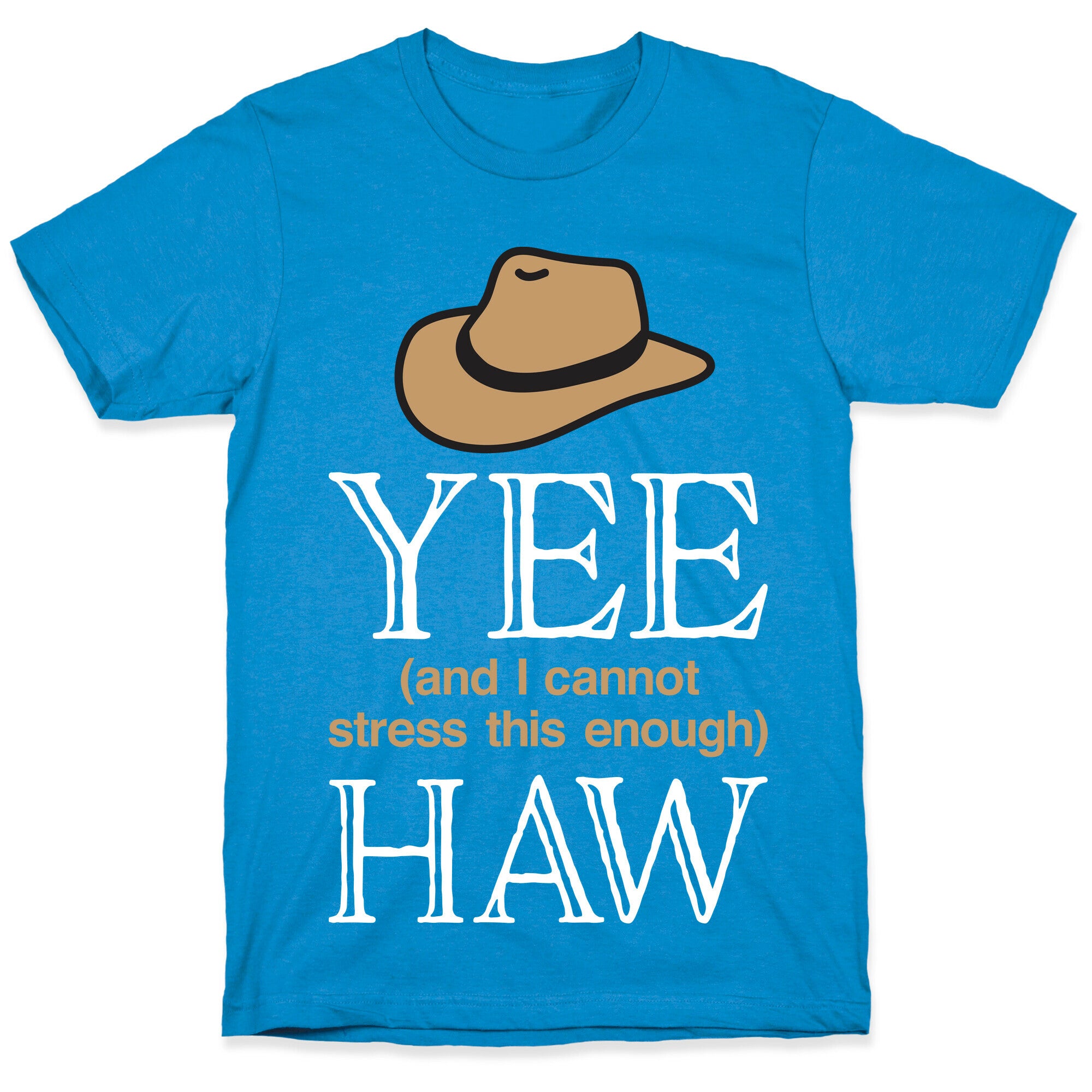 Yee (And I Cannot Stress This Enough) Haw T-Shirt