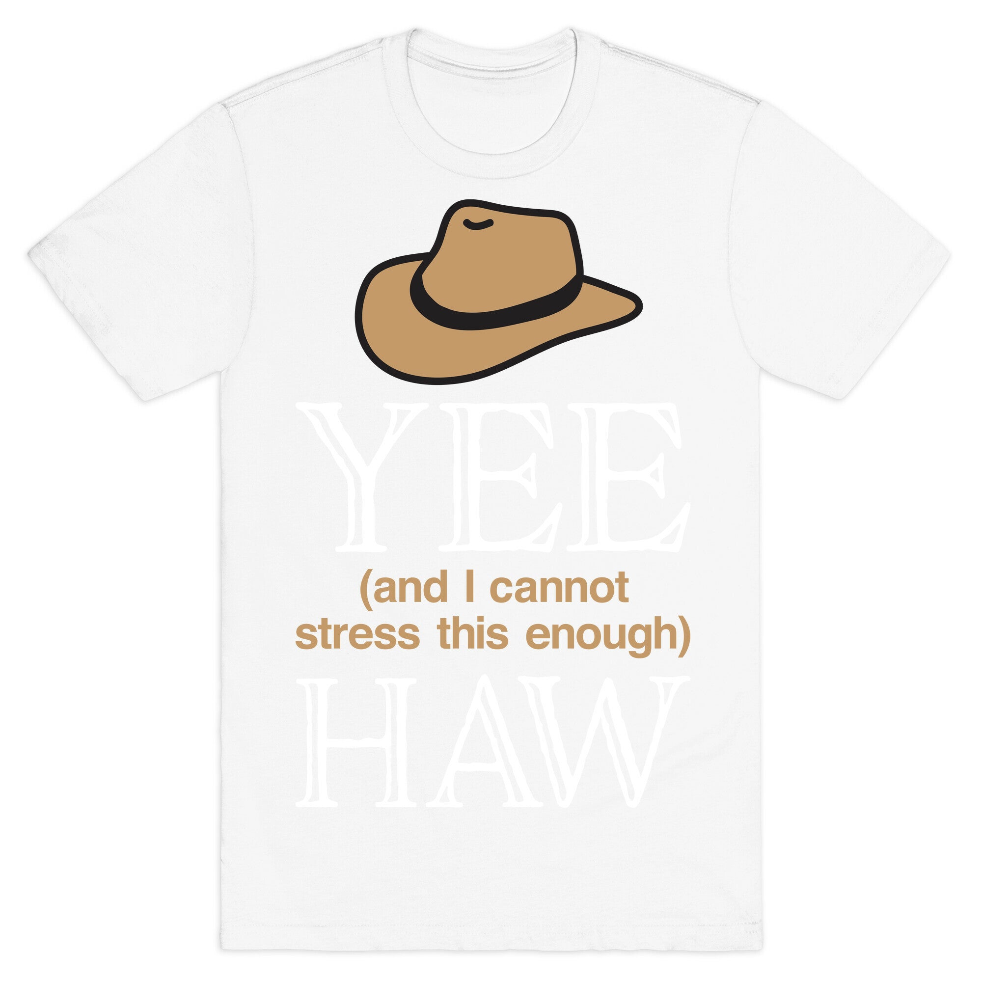 Yee (And I Cannot Stress This Enough) Haw T-Shirt