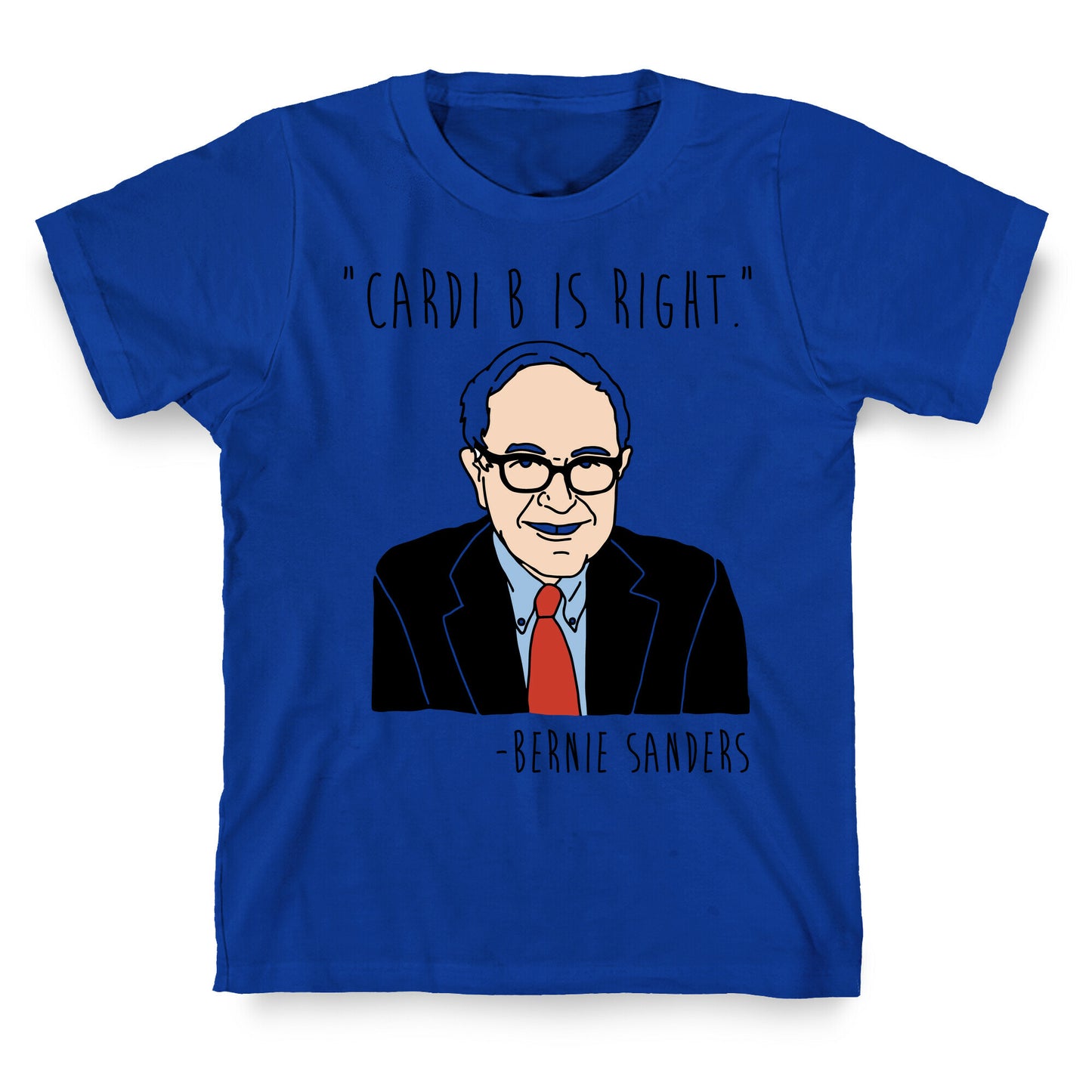 Cardi B Was Right Bernie Sanders Quote T-Shirt