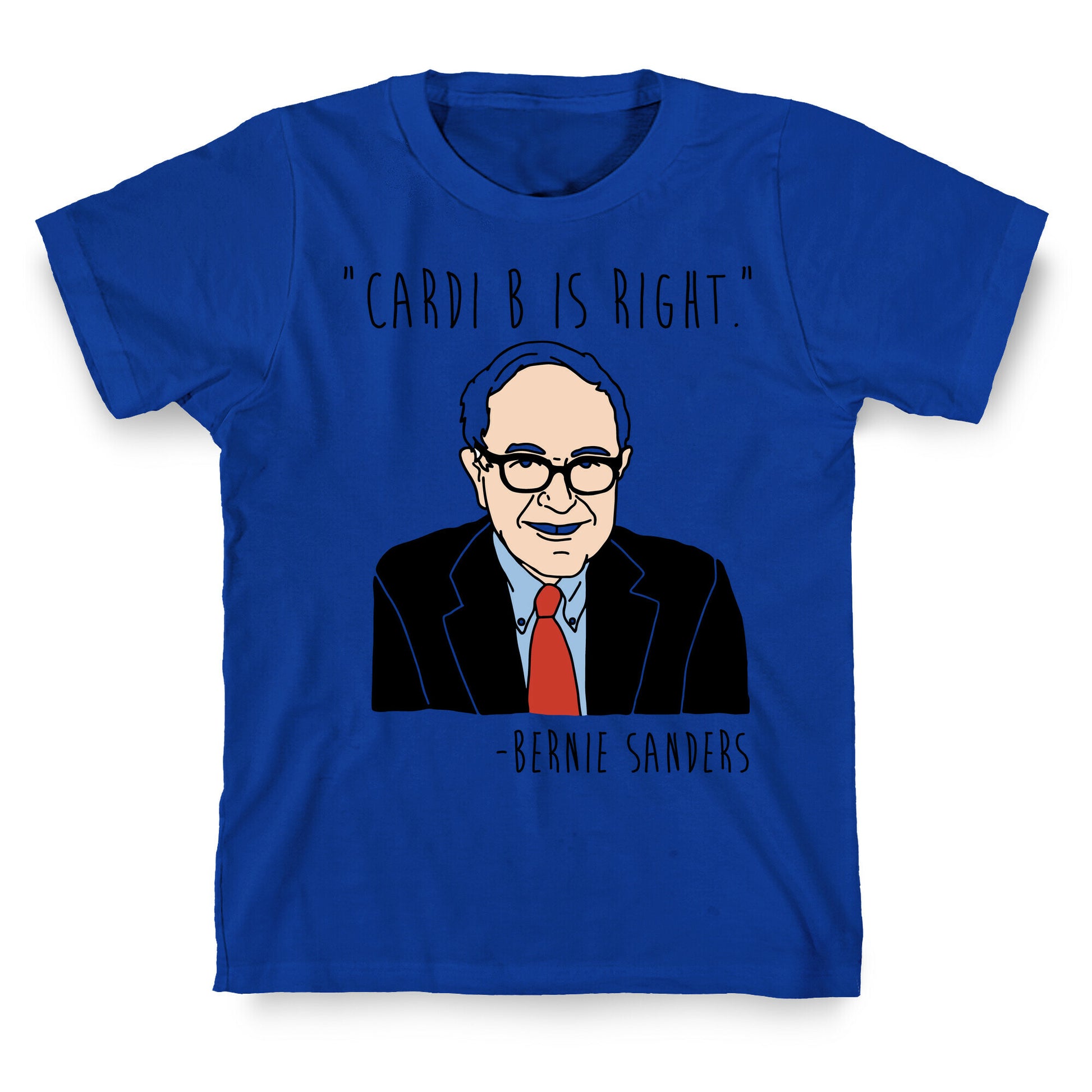 Cardi B Was Right Bernie Sanders Quote T-Shirt