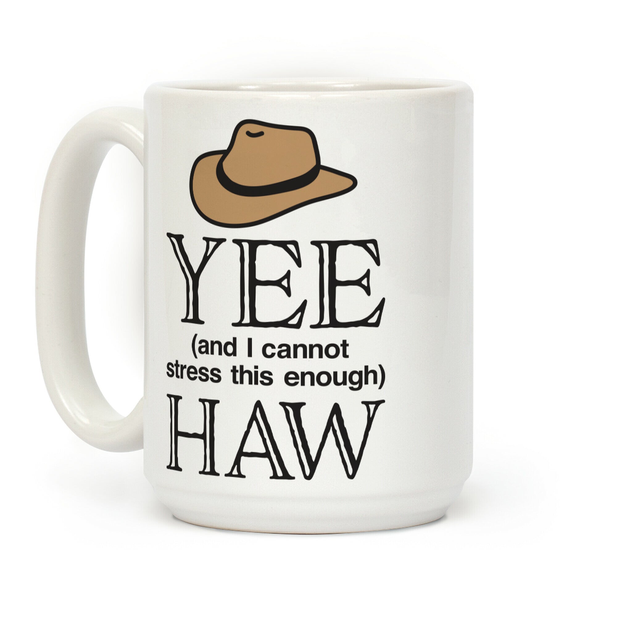 Yee (And I Cannot Stress This Enough) Haw Coffee Mug