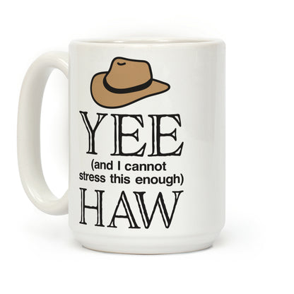 Yee (And I Cannot Stress This Enough) Haw Coffee Mug