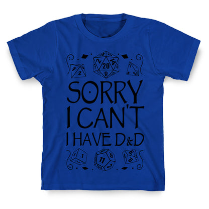 Sorry I Can't, I Have D&D T-Shirt