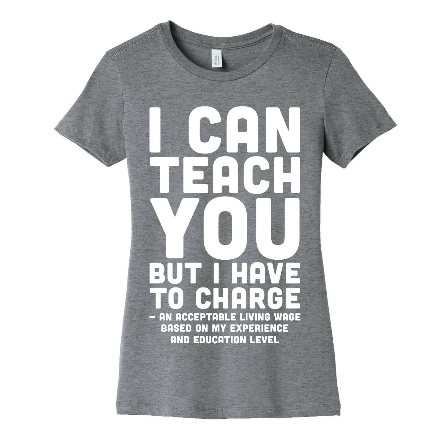 I Can Teach You But I Have to Charge an Acceptable Living Wage Women's Cotton Tee