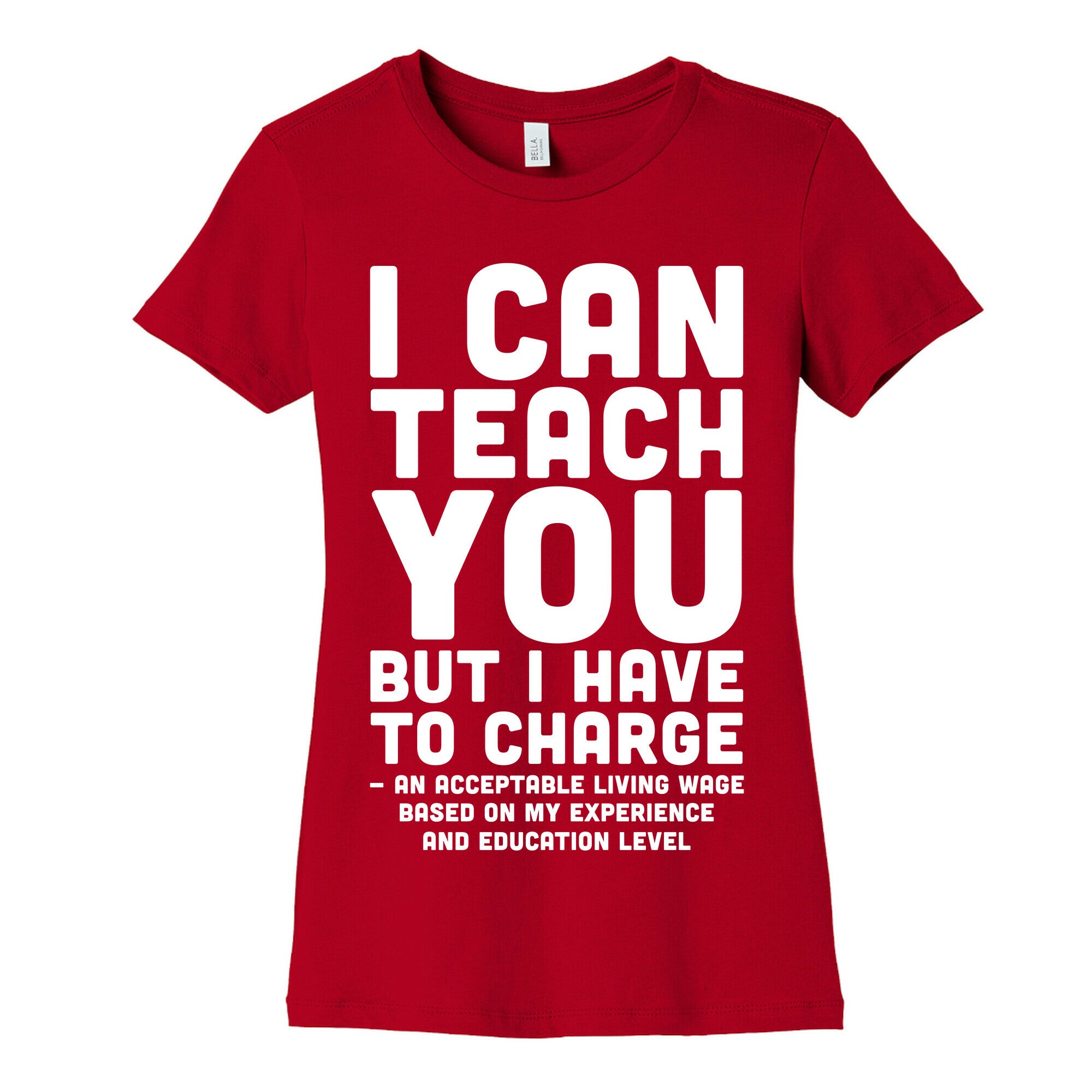 I Can Teach You But I Have to Charge an Acceptable Living Wage Women's Cotton Tee