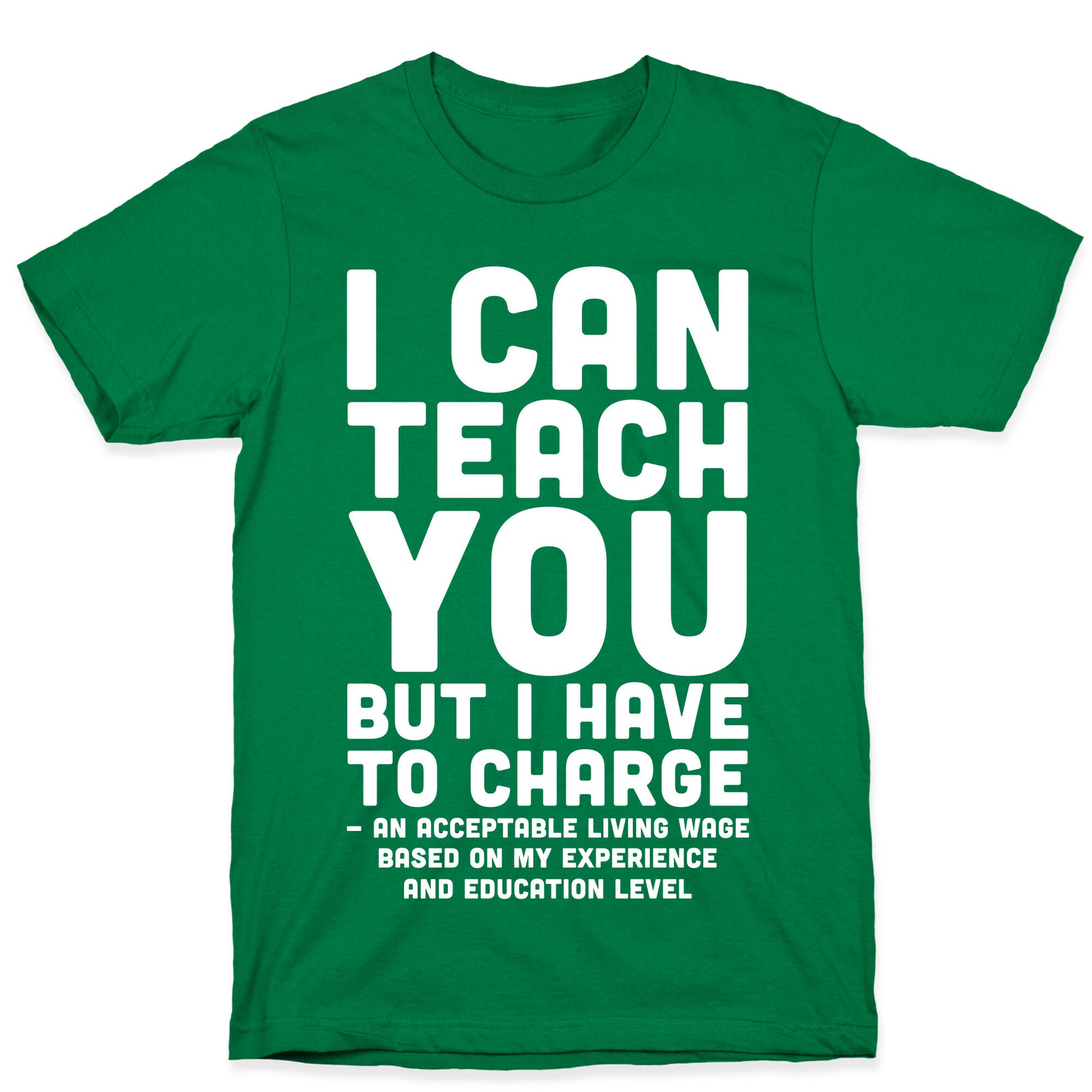 I Can Teach You But I Have to Charge an Acceptable Living Wage T-Shirt