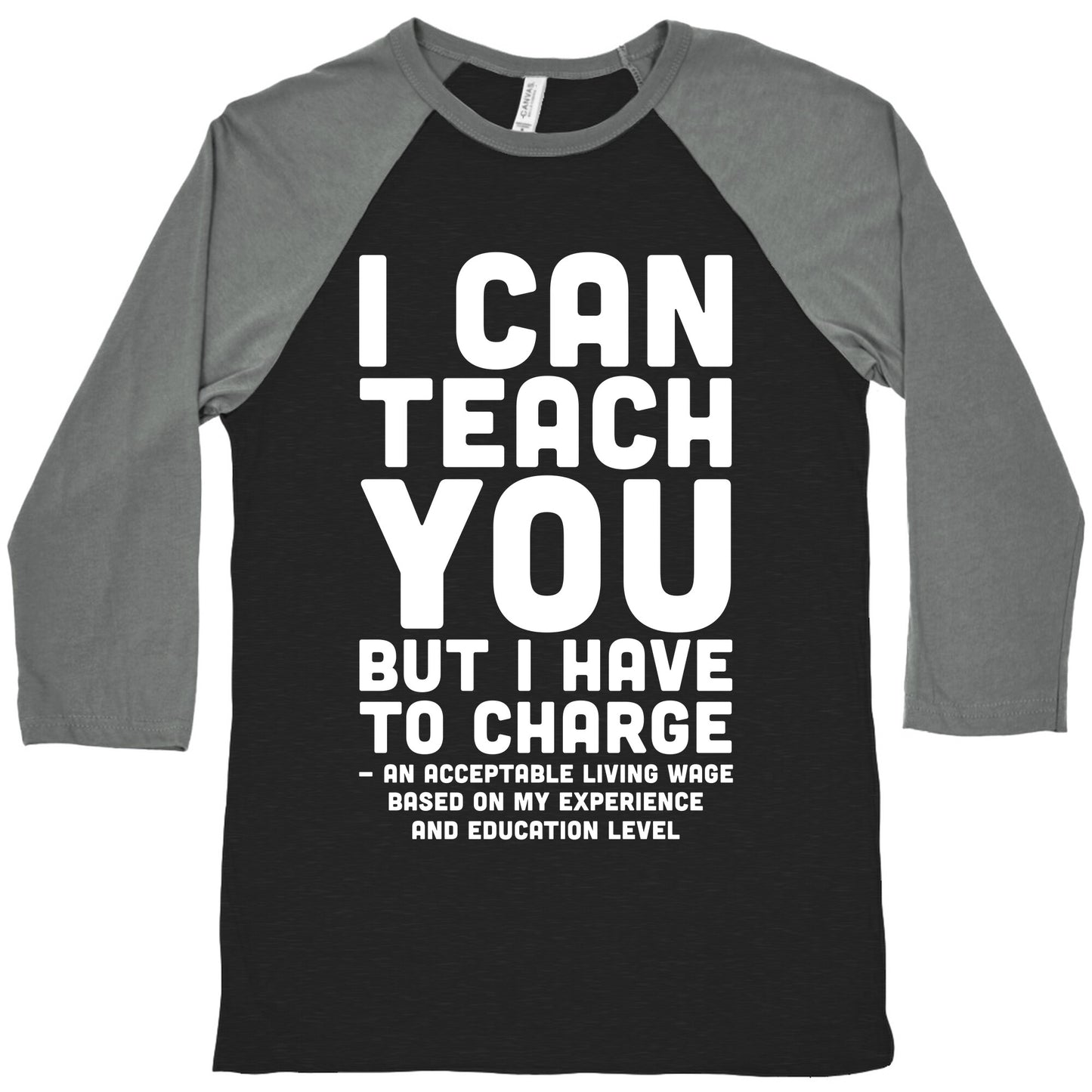 I Can Teach You But I Have to Charge an Acceptable Living Wage Baseball Tee