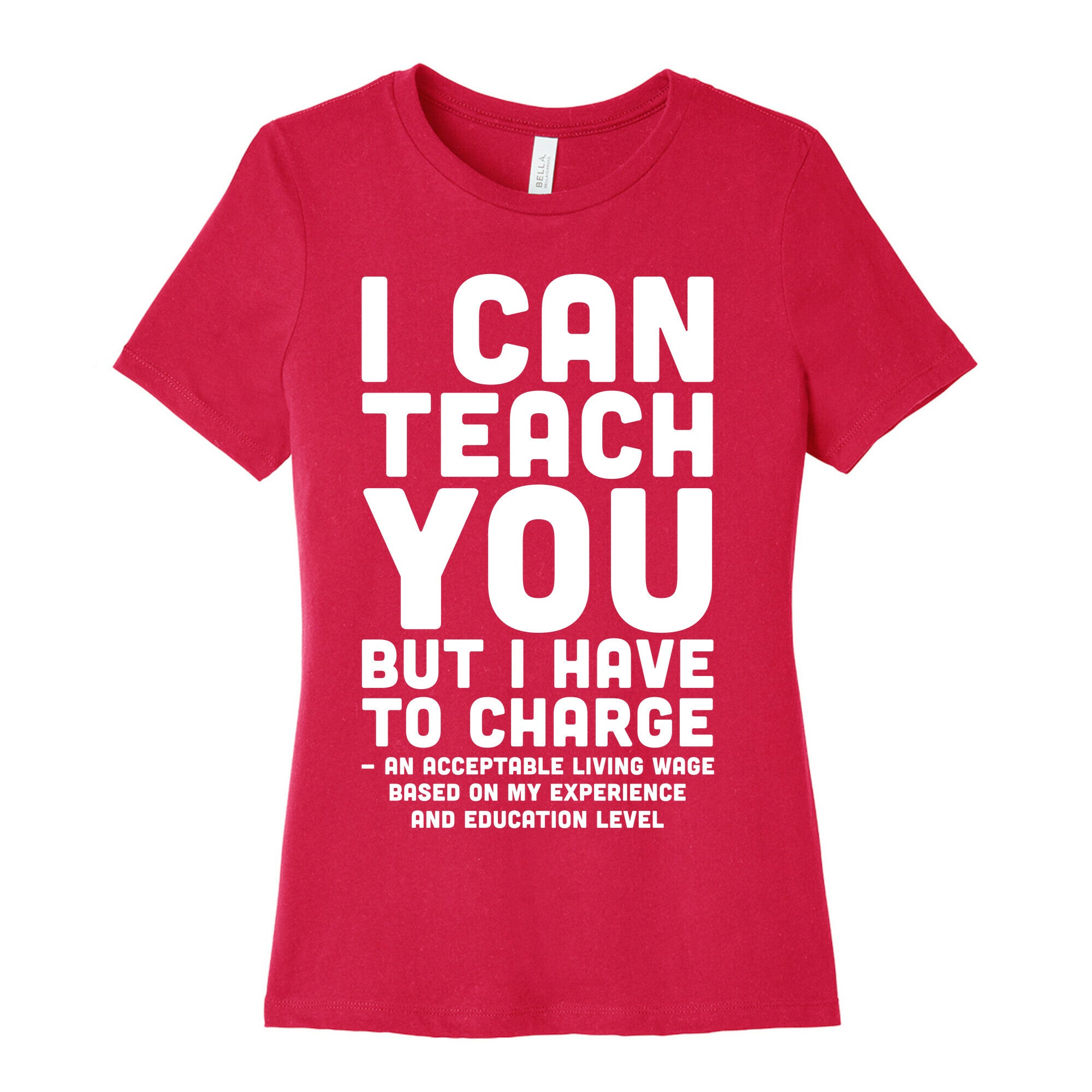 I Can Teach You But I Have to Charge an Acceptable Living Wage Women's Cotton Tee
