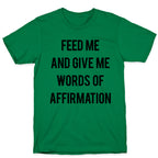 Feed Me and Give me Words of Affirmation T-Shirt