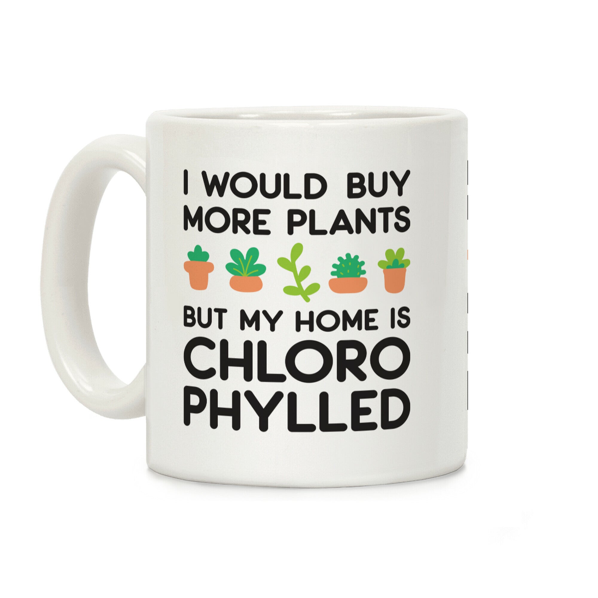 I Would Buy More Plants But My Home Is Chlorophylled Coffee Mug