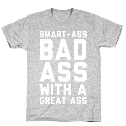 Smart-ass Bad Ass with A Great Ass T-Shirt