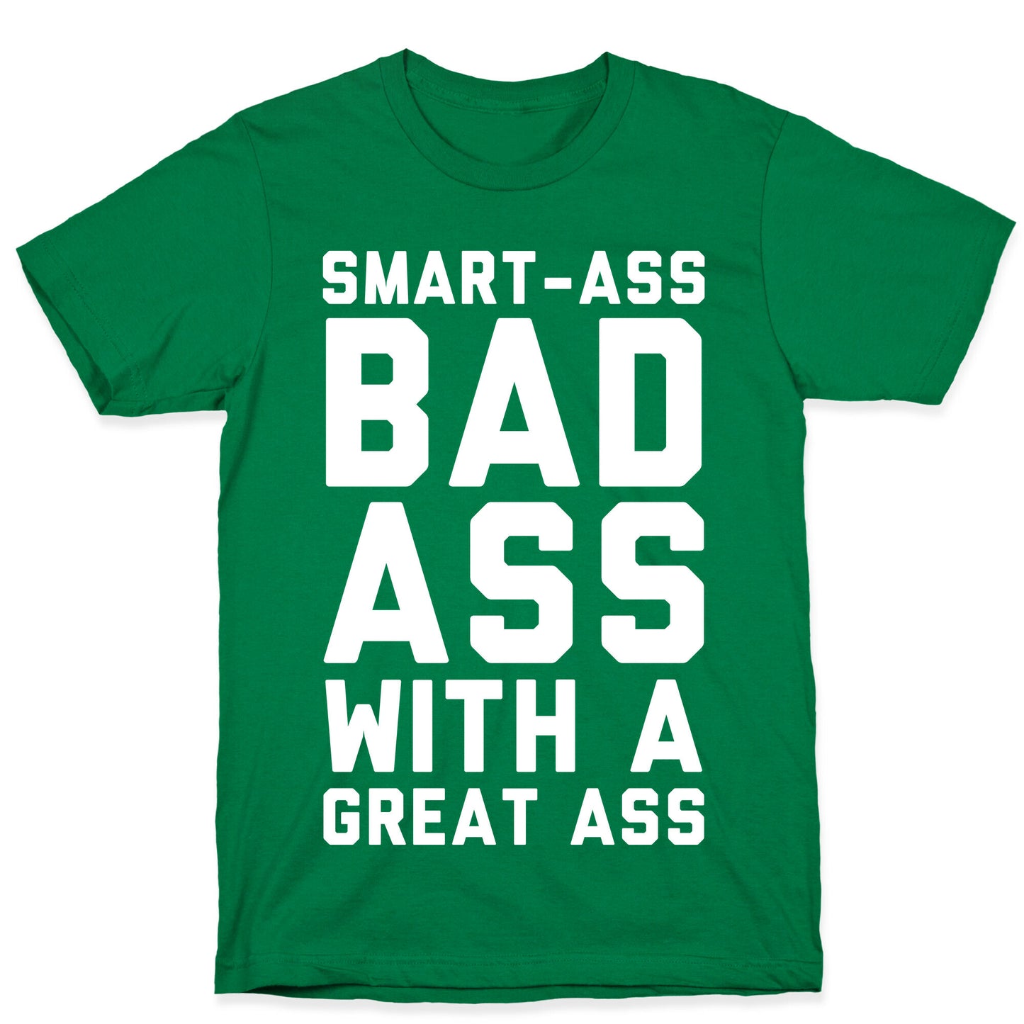 Smart-ass Bad Ass with A Great Ass T-Shirt