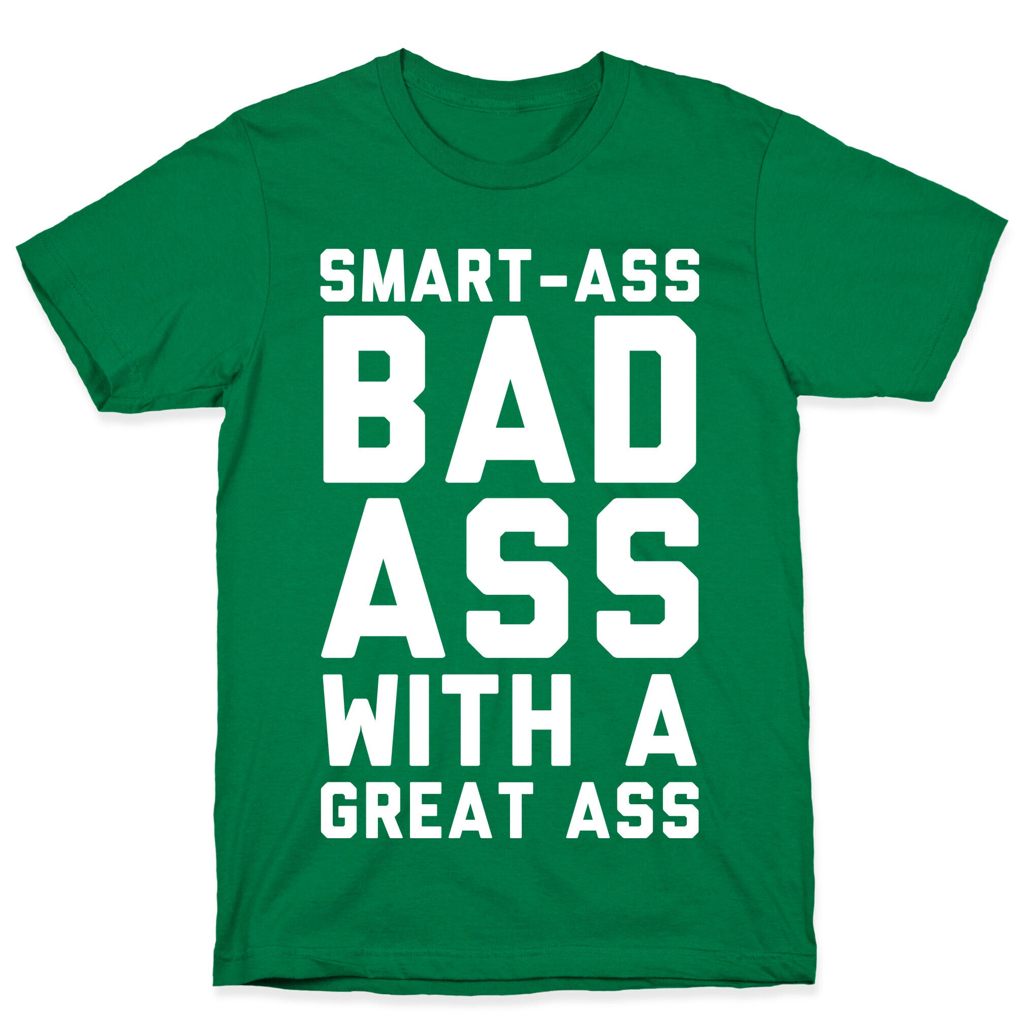 Smart-ass Bad Ass with A Great Ass T-Shirt