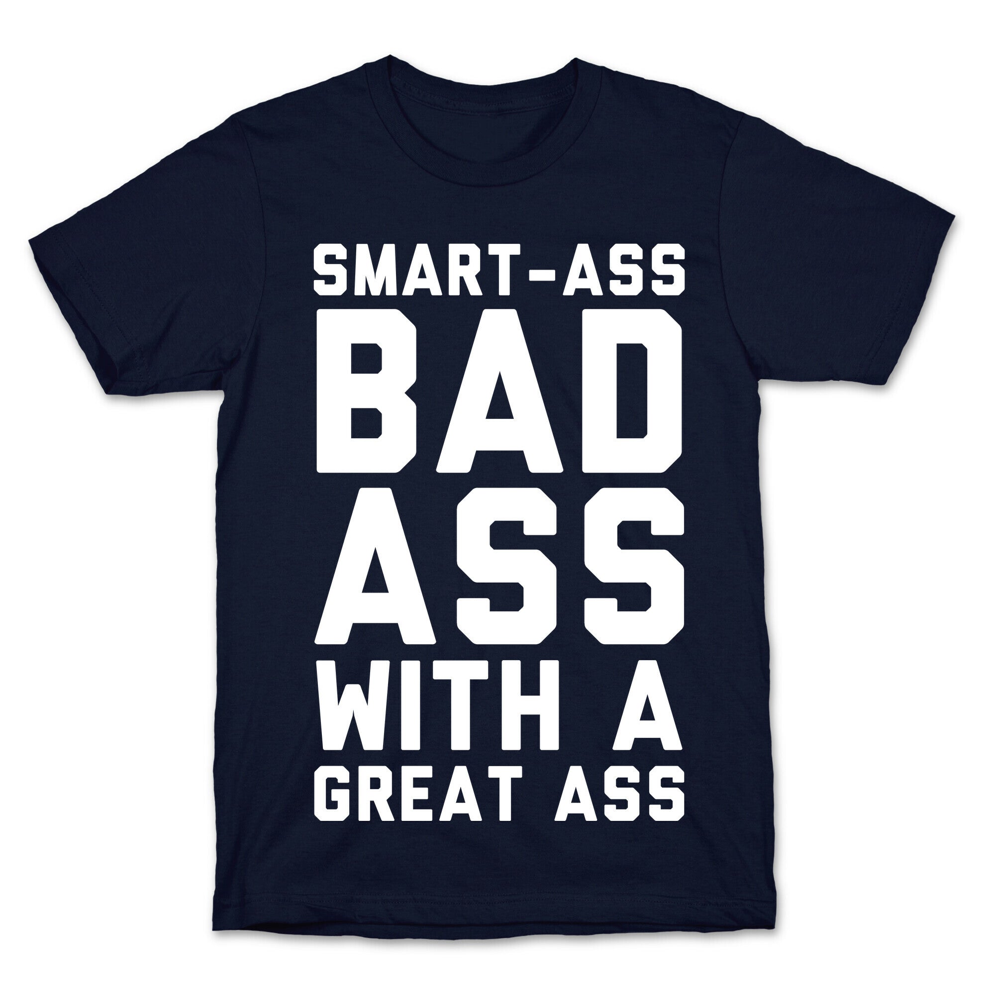 Smart-ass Bad Ass with A Great Ass T-Shirt