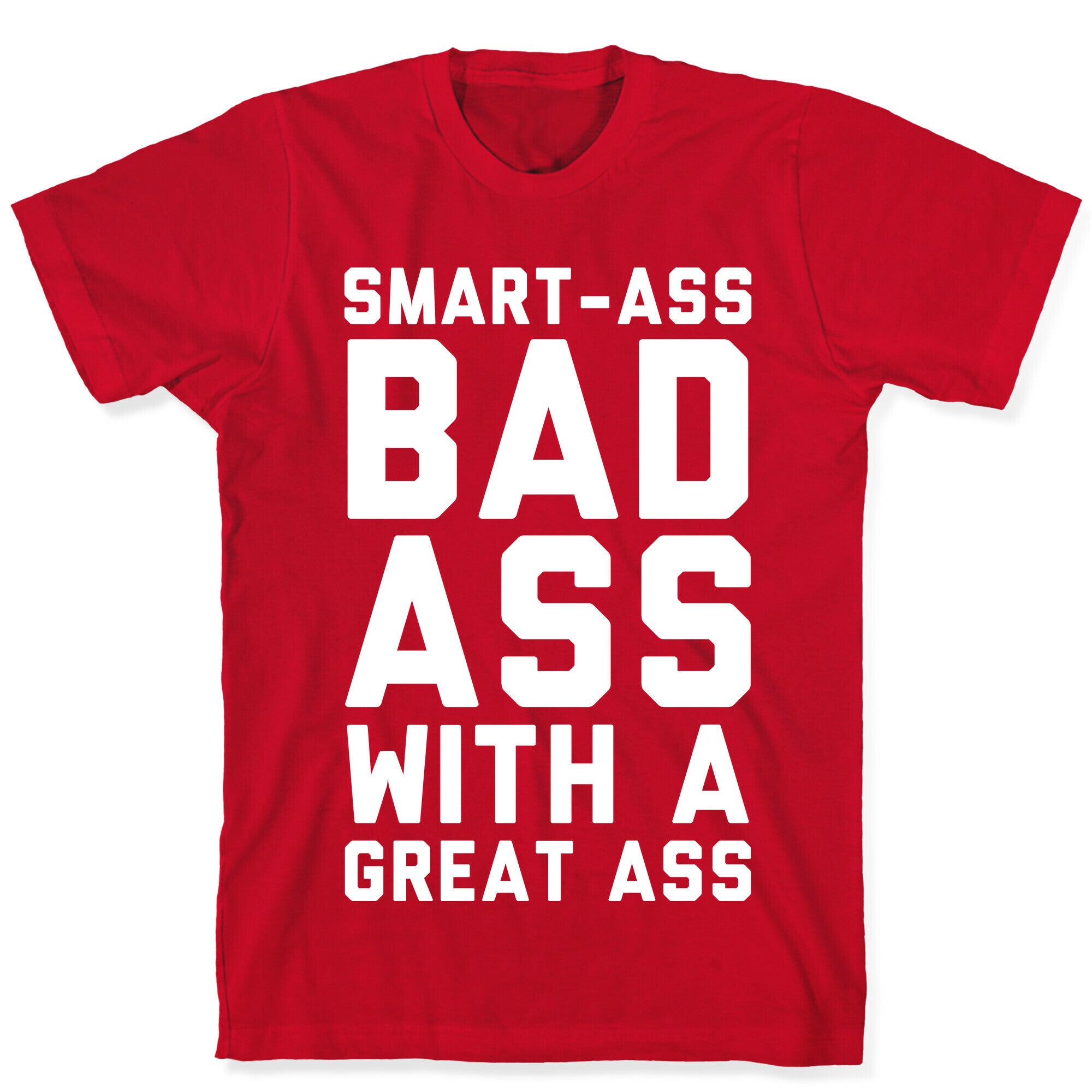 Smart-ass Bad Ass with A Great Ass T-Shirt