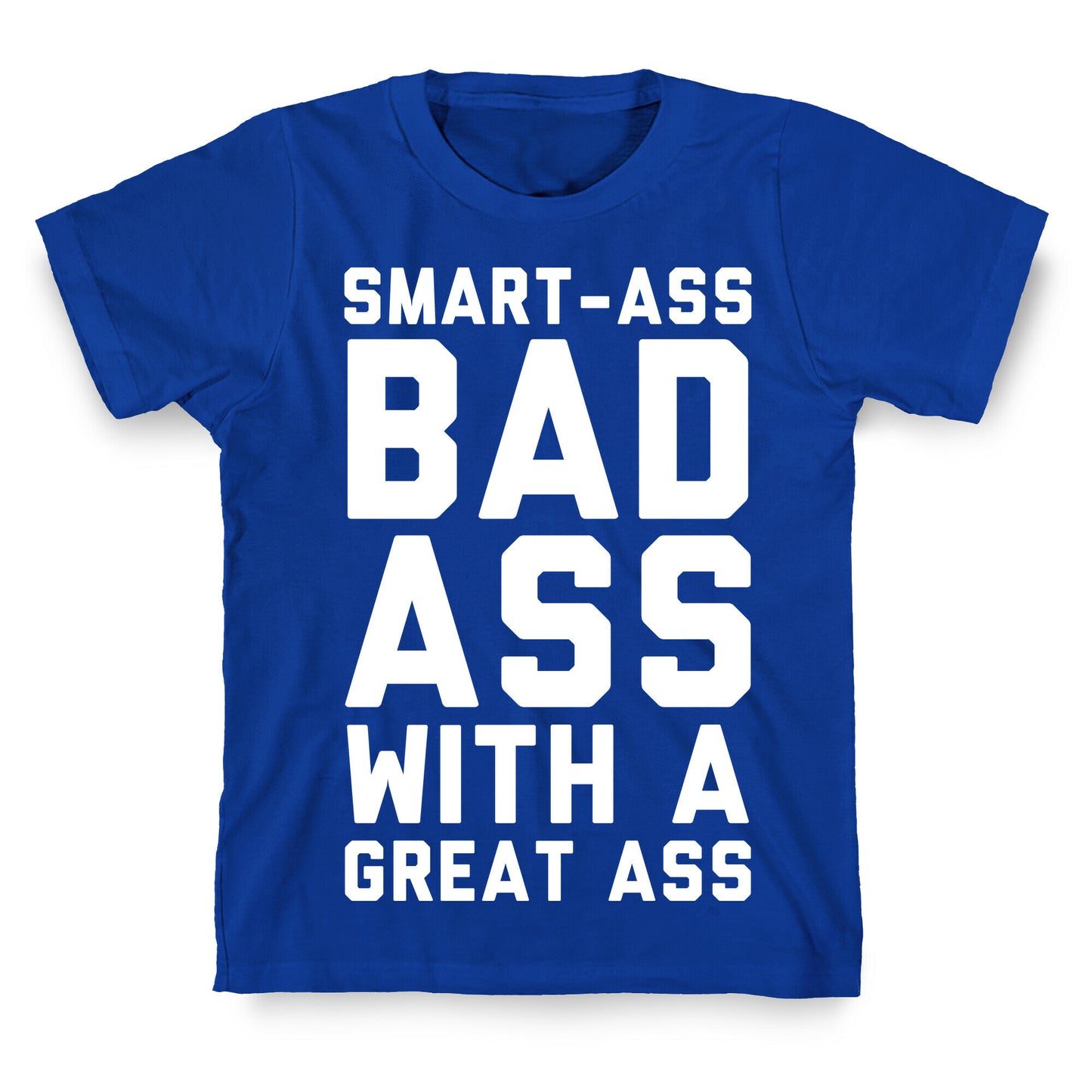 Smart-ass Bad Ass with A Great Ass T-Shirt