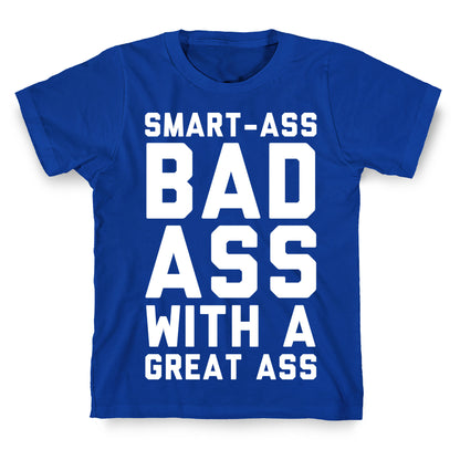 Smart-ass Bad Ass with A Great Ass T-Shirt