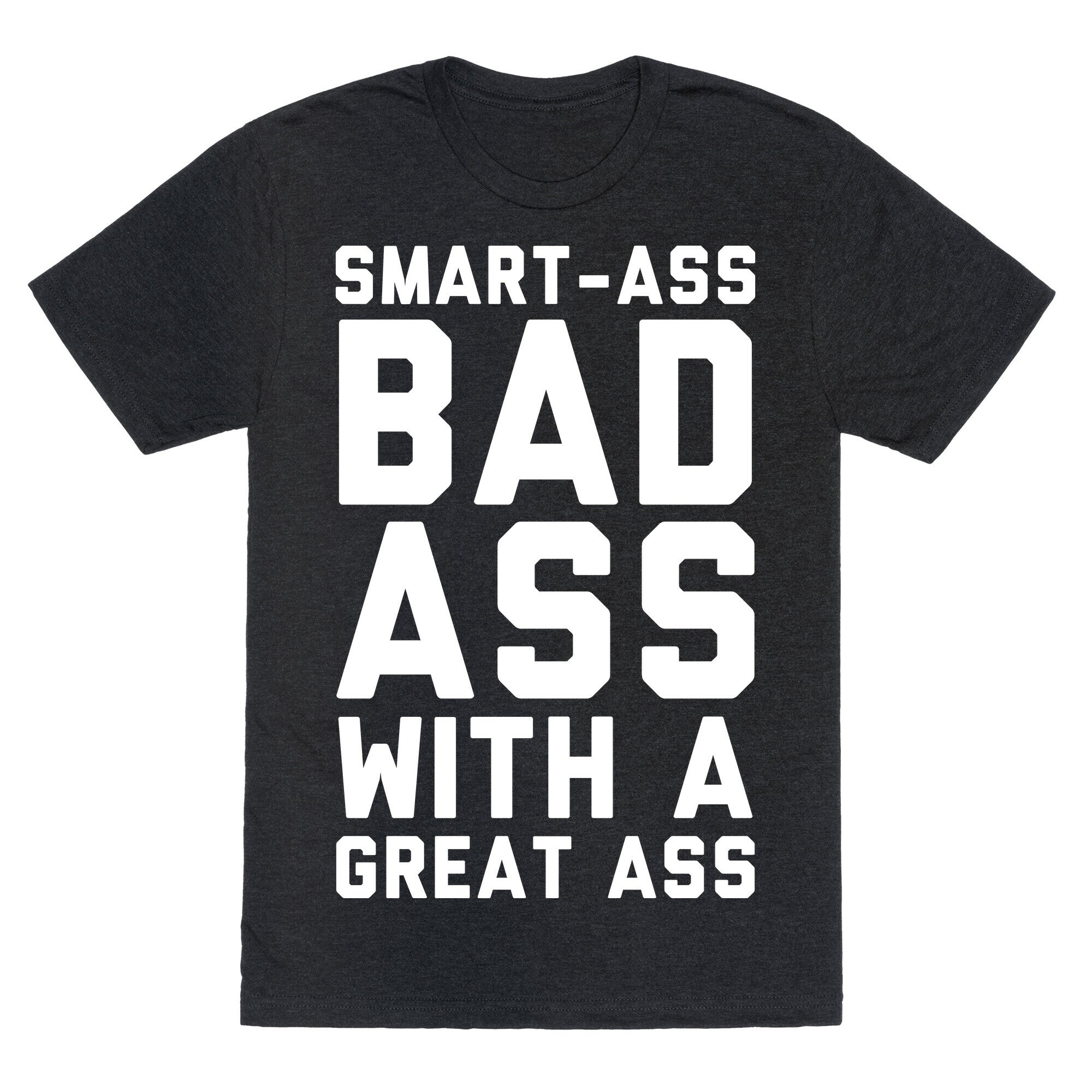 Smart-ass Bad Ass with A Great Ass Unisex Triblend Tee