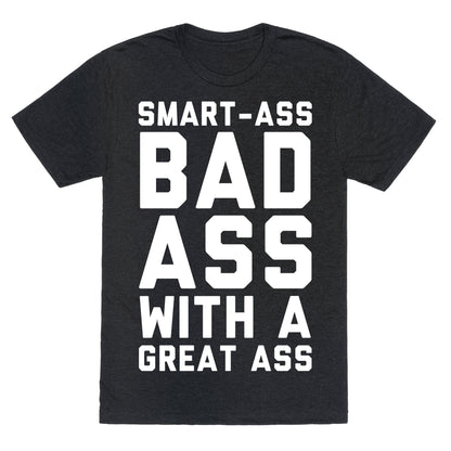 Smart-ass Bad Ass with A Great Ass Unisex Triblend Tee