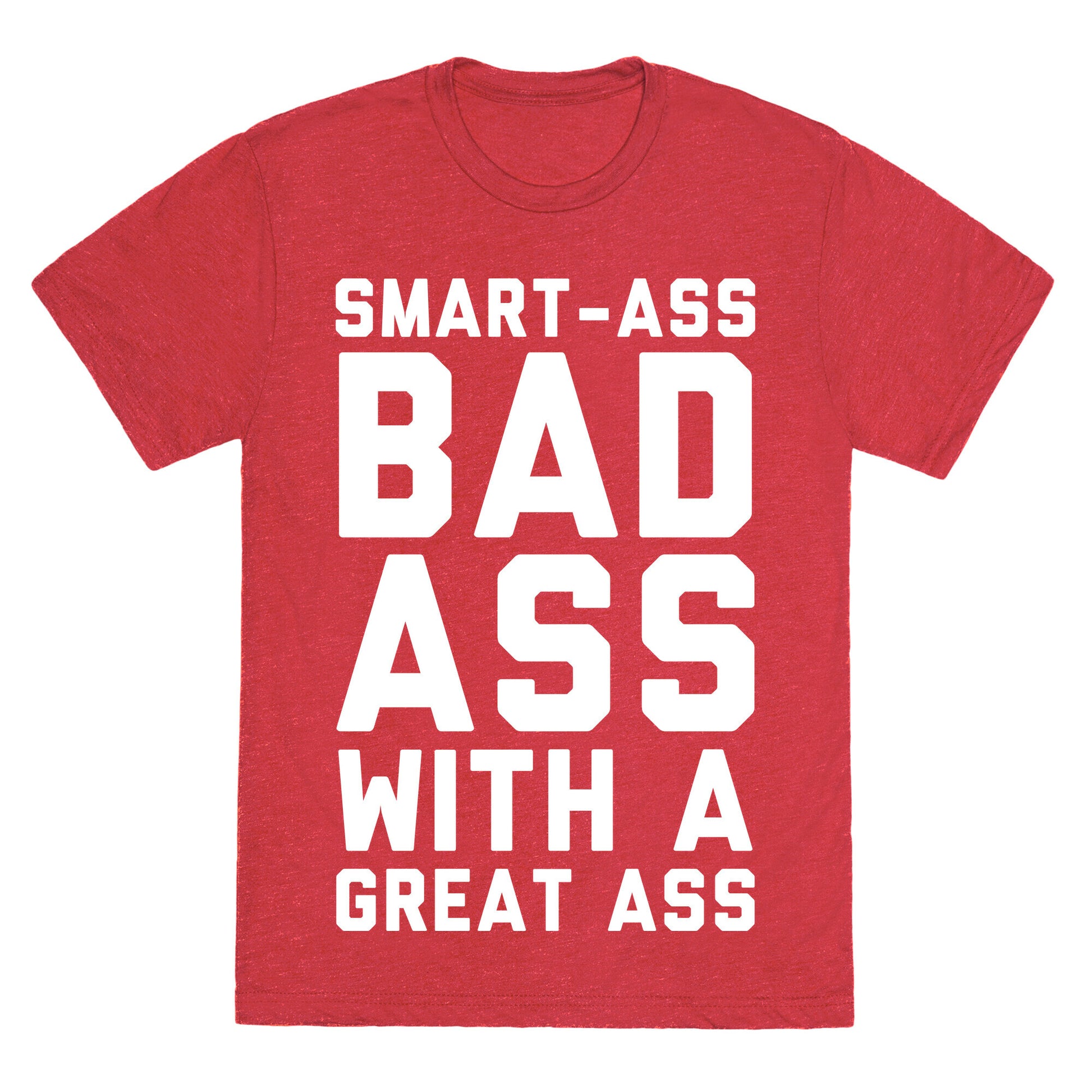 Smart-ass Bad Ass with A Great Ass Unisex Triblend Tee