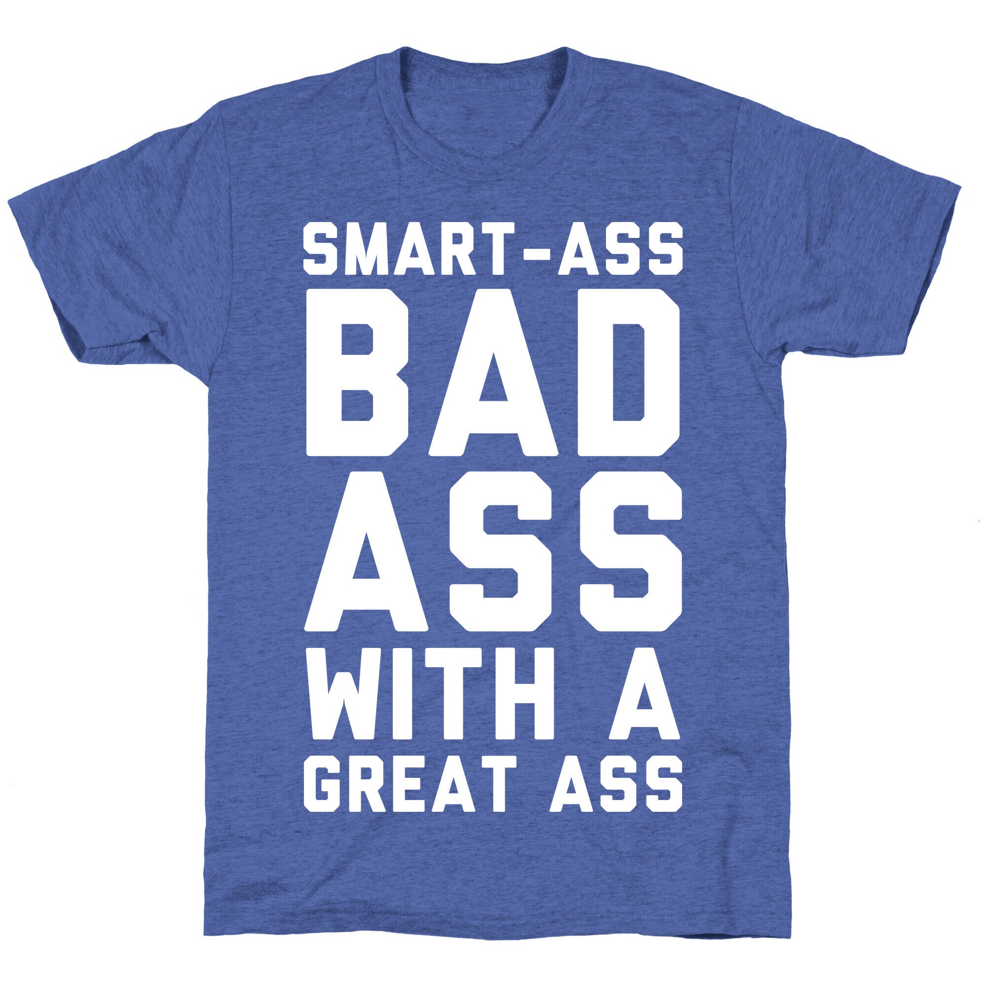 Smart-ass Bad Ass with A Great Ass Unisex Triblend Tee