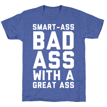 Smart-ass Bad Ass with A Great Ass Unisex Triblend Tee