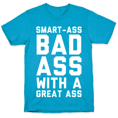 Smart-ass Bad Ass with A Great Ass Unisex Triblend Tee