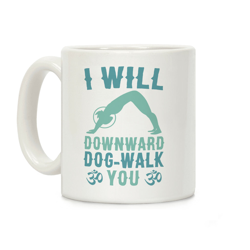 I Will Downward Dog-Walk You Coffee Mug