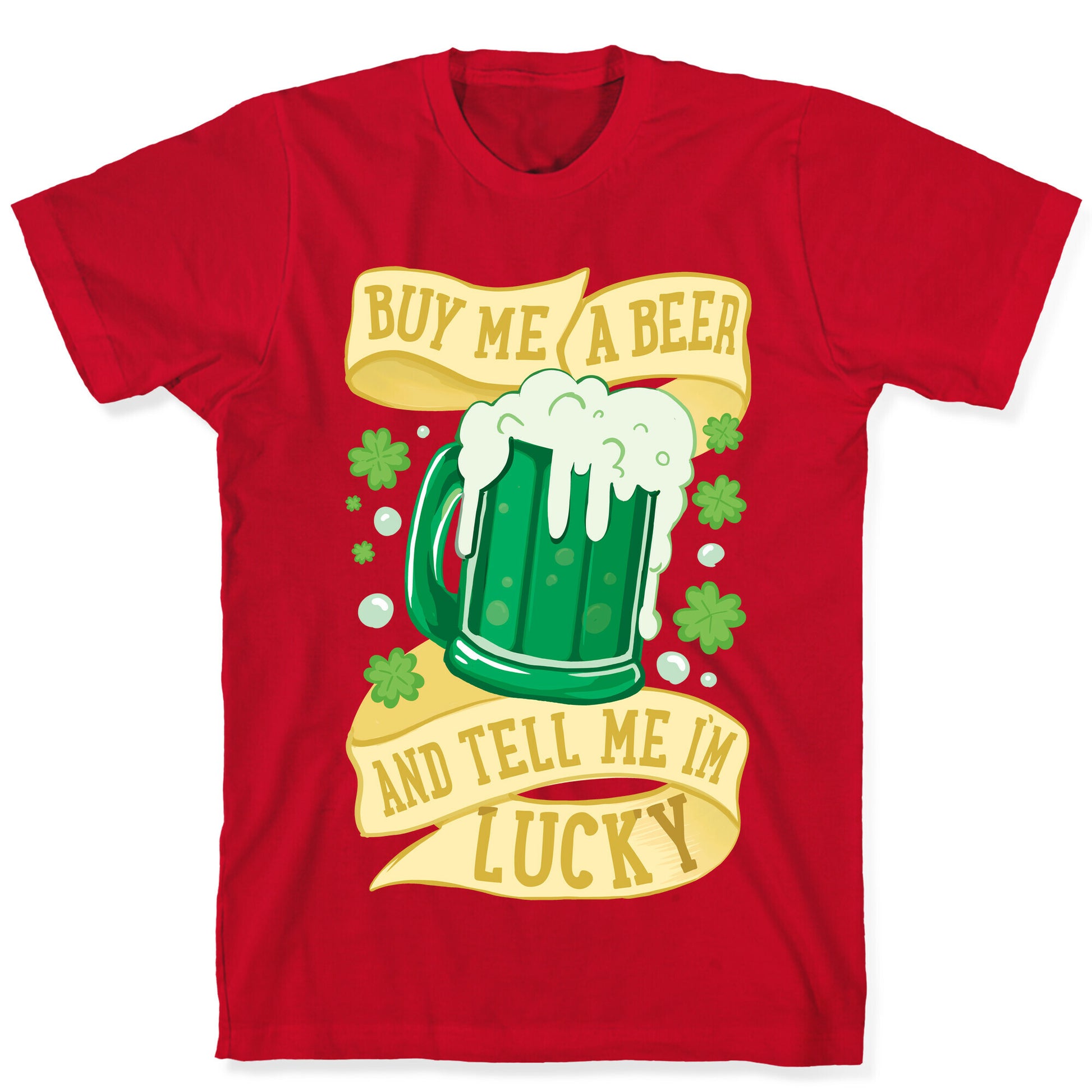 Buy Me A Beer and Tell Me I'm Lucky T-Shirt