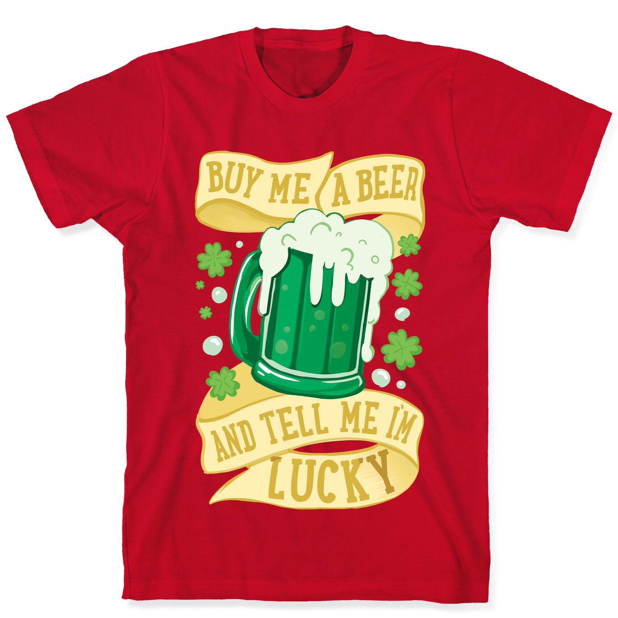 Buy Me A Beer and Tell Me I'm Lucky T-Shirt