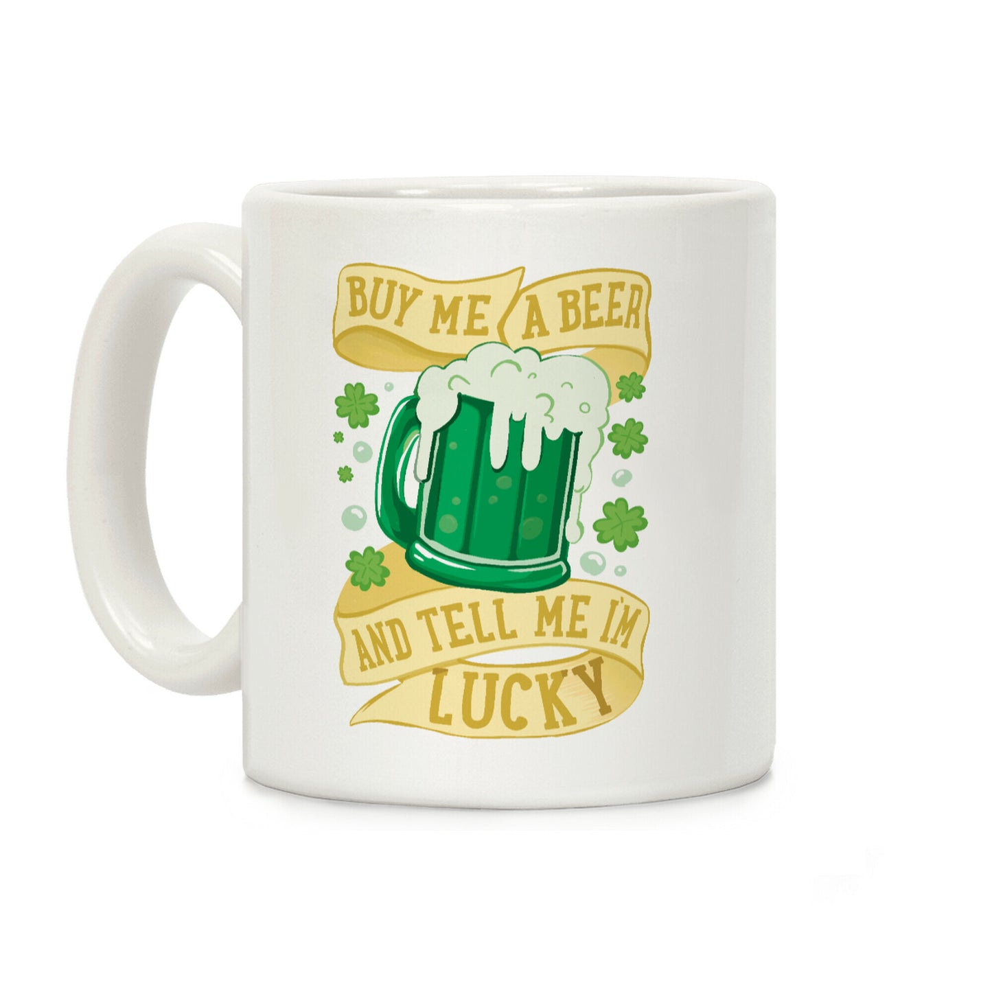 Buy Me A Beer and Tell Me I'm Lucky Coffee Mug