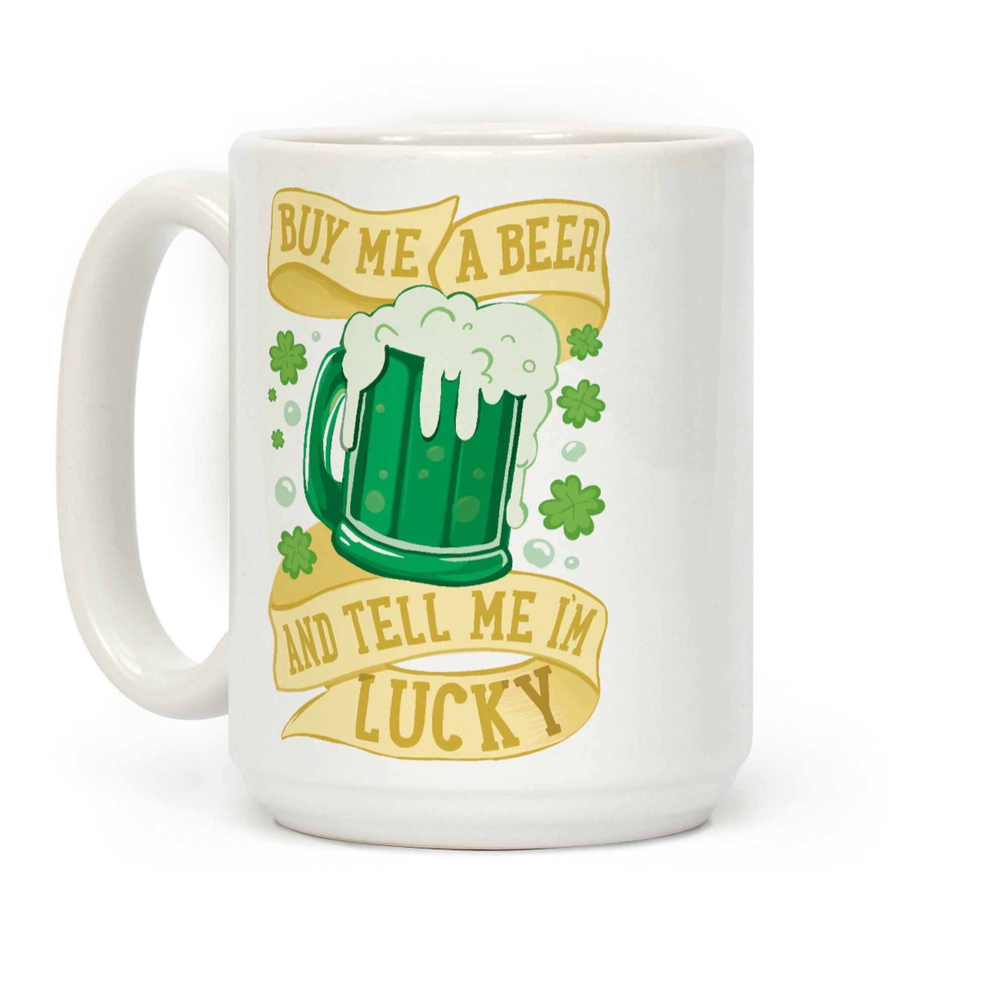 Buy Me A Beer and Tell Me I'm Lucky Coffee Mug