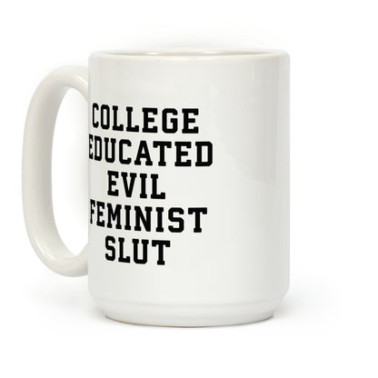 College Educated Evil Feminist Slut Coffee Mug