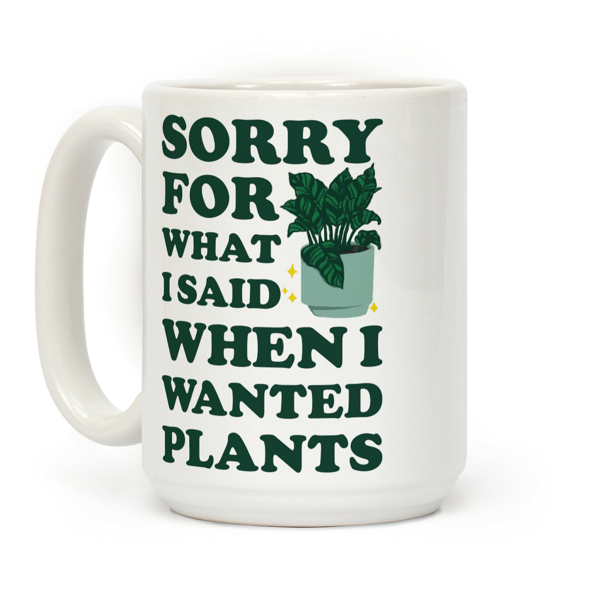 Sorry For What I Said When I Wanted Plants Coffee Mug