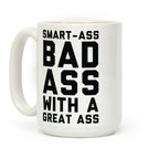 Smart-ass Bad Ass with A Great Ass Coffee Mug