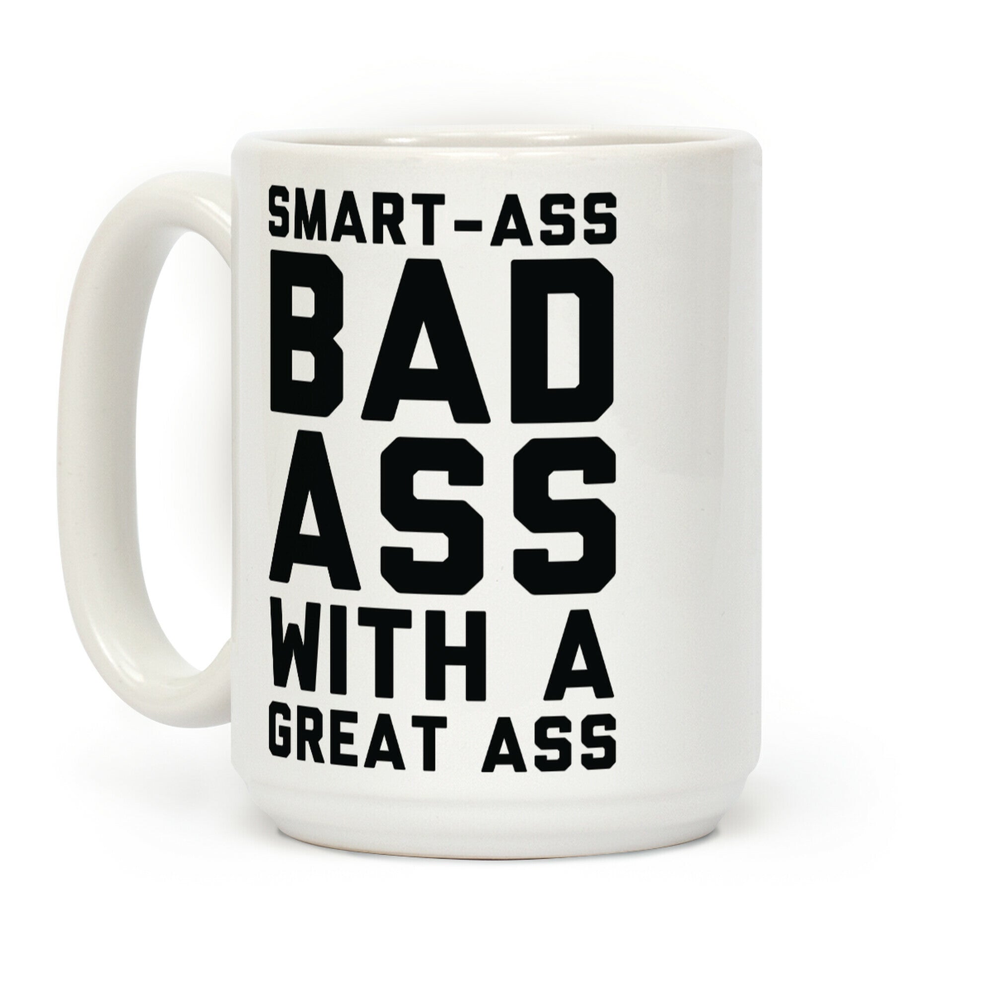 Smart-ass Bad Ass with A Great Ass Coffee Mug
