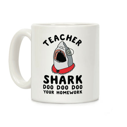 Teacher Shark Doo Doo Doo Your Homework Coffee Mug