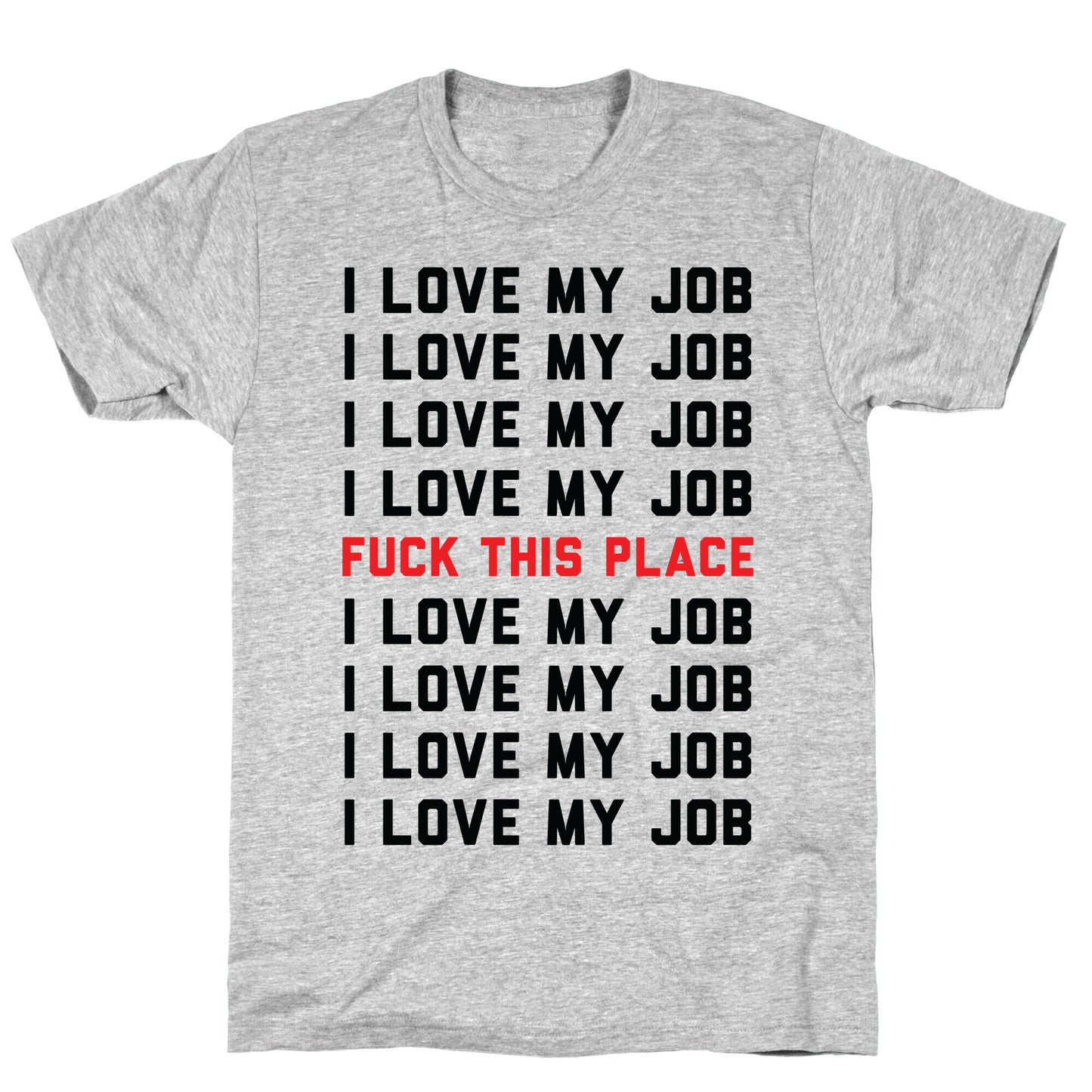 I Love My Job Fuck This Place T-Shirt