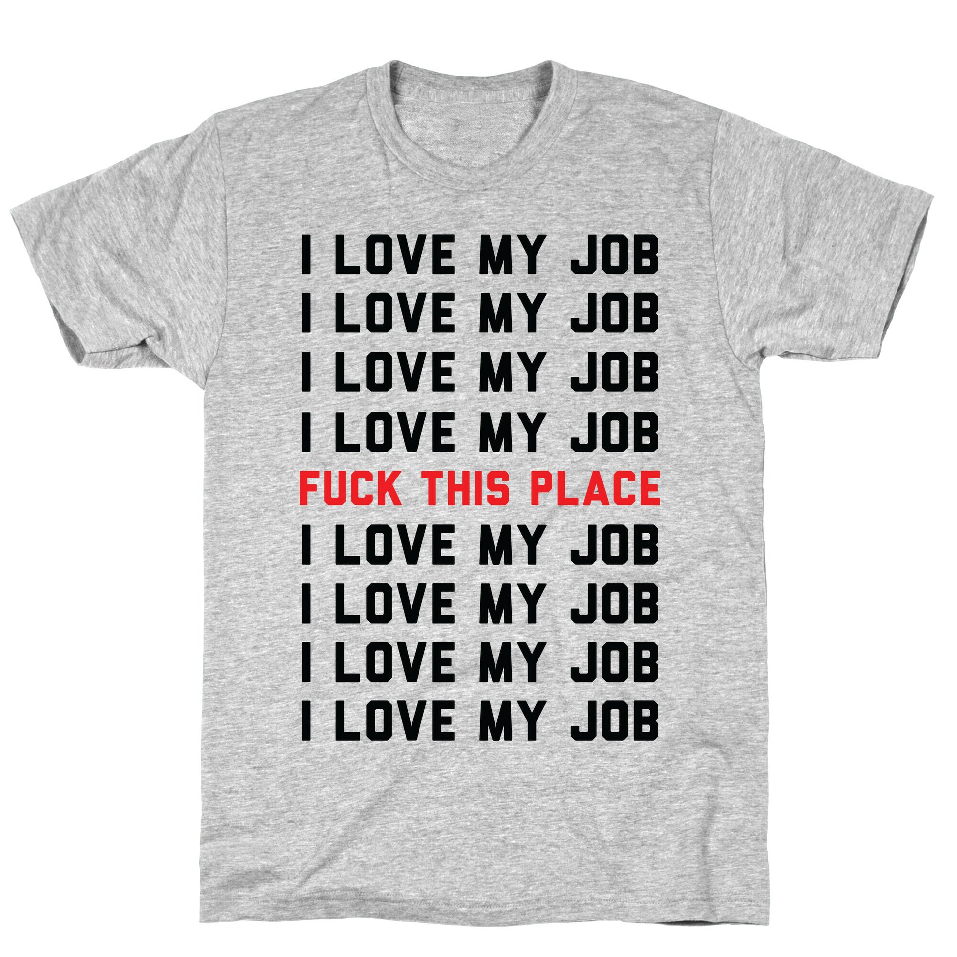 I Love My Job Fuck This Place T-Shirt