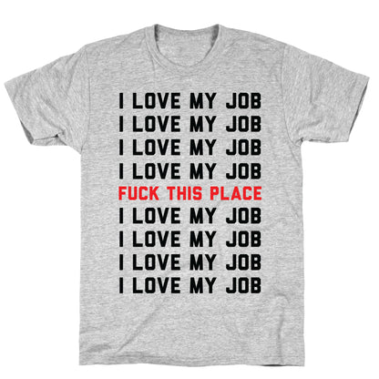 I Love My Job Fuck This Place T-Shirt