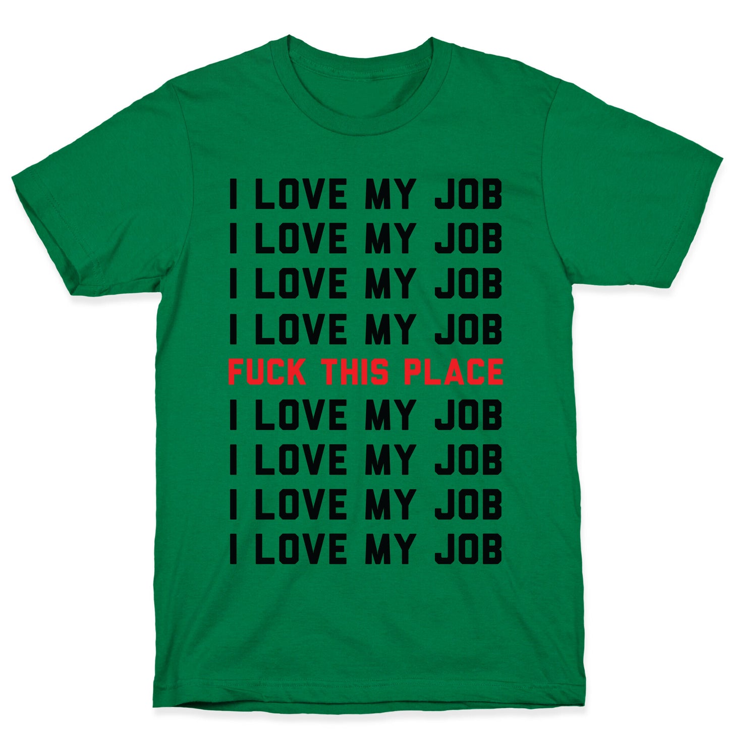 I Love My Job Fuck This Place T-Shirt