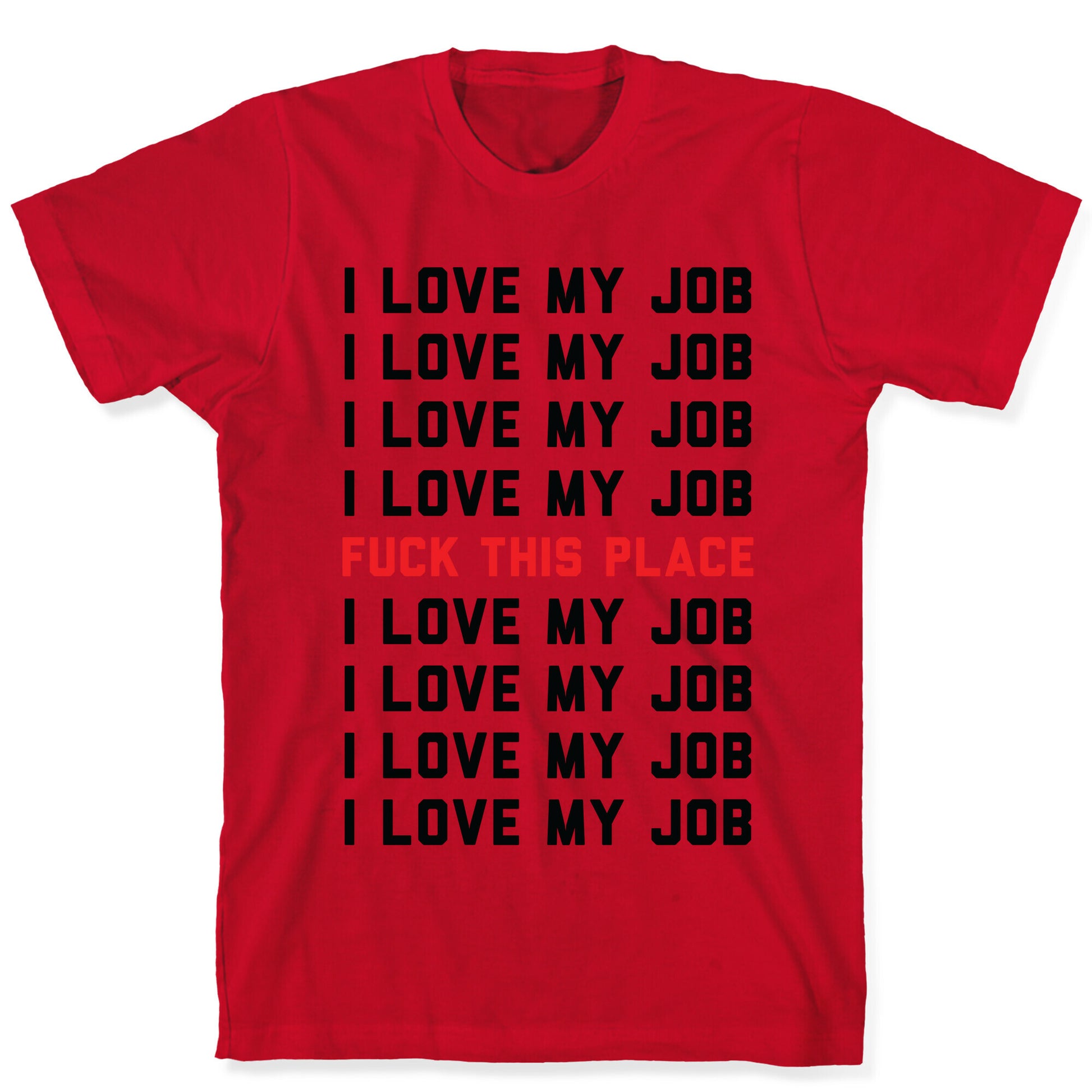 I Love My Job Fuck This Place T-Shirt