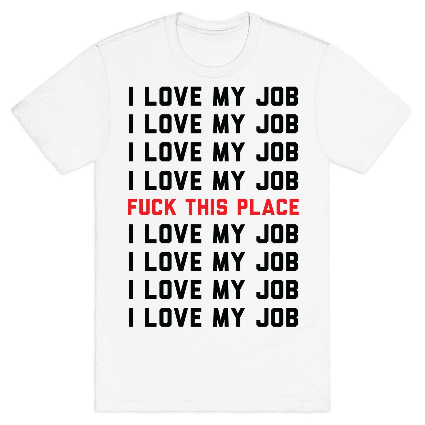 I Love My Job Fuck This Place T-Shirt